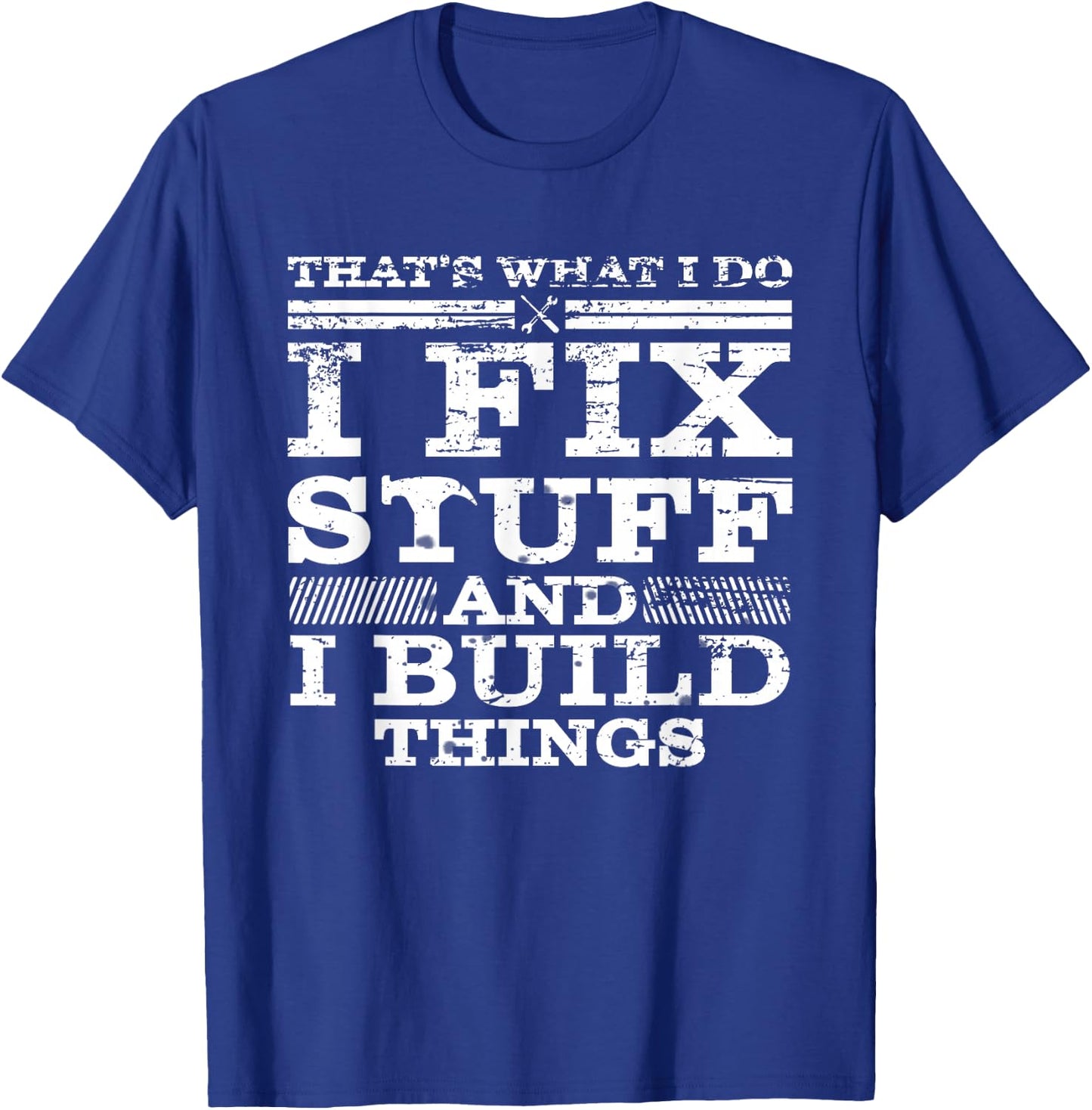 That's What I DO I FIX Stuff and I Build Things Weathered T-Shirt - T-Shirt | Royal