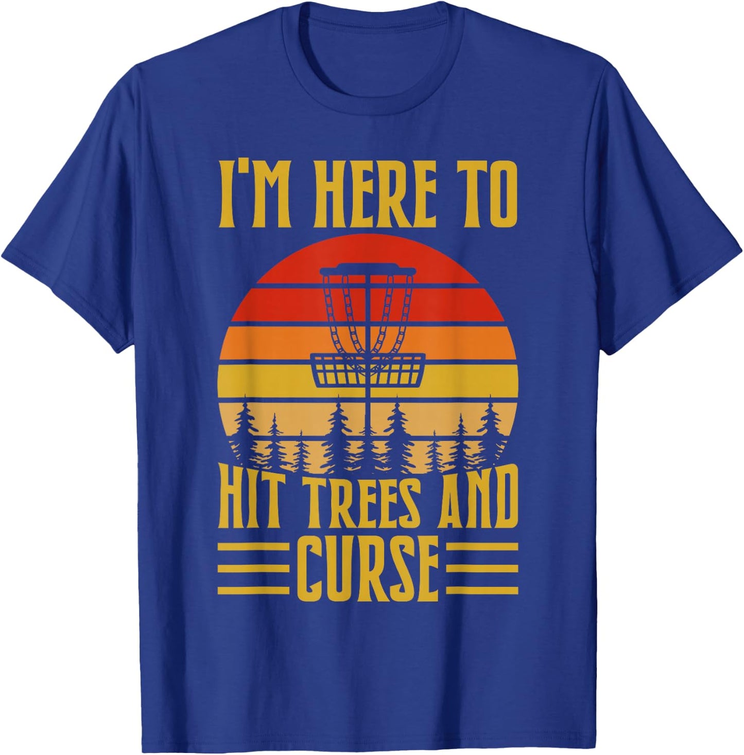I'm Here To Hit Trees And Curse T-Shirt - T-Shirt | Royal