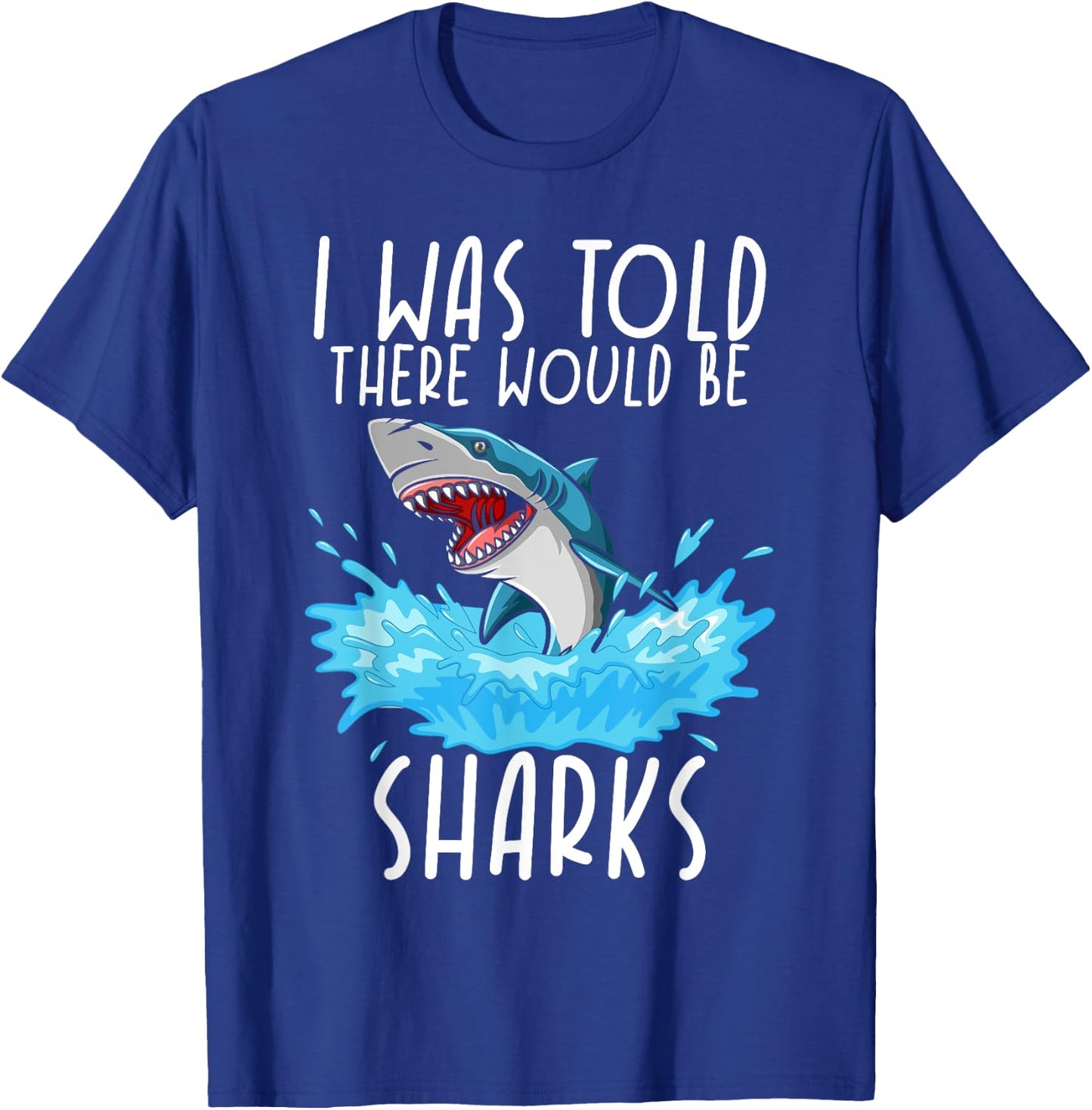 I Was Told There Would Be Sharks - Shark Lover Ocean T-Shirt - T-Shirt | Royal
