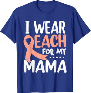 I Wear Peach For My Mama Uterine Cancer Awareness Mom Mommy T-Shirt - T-Shirt | Royal