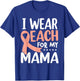 I Wear Peach For My Mama Uterine Cancer Awareness Mom Mommy T-Shirt - T-Shirt | Royal
