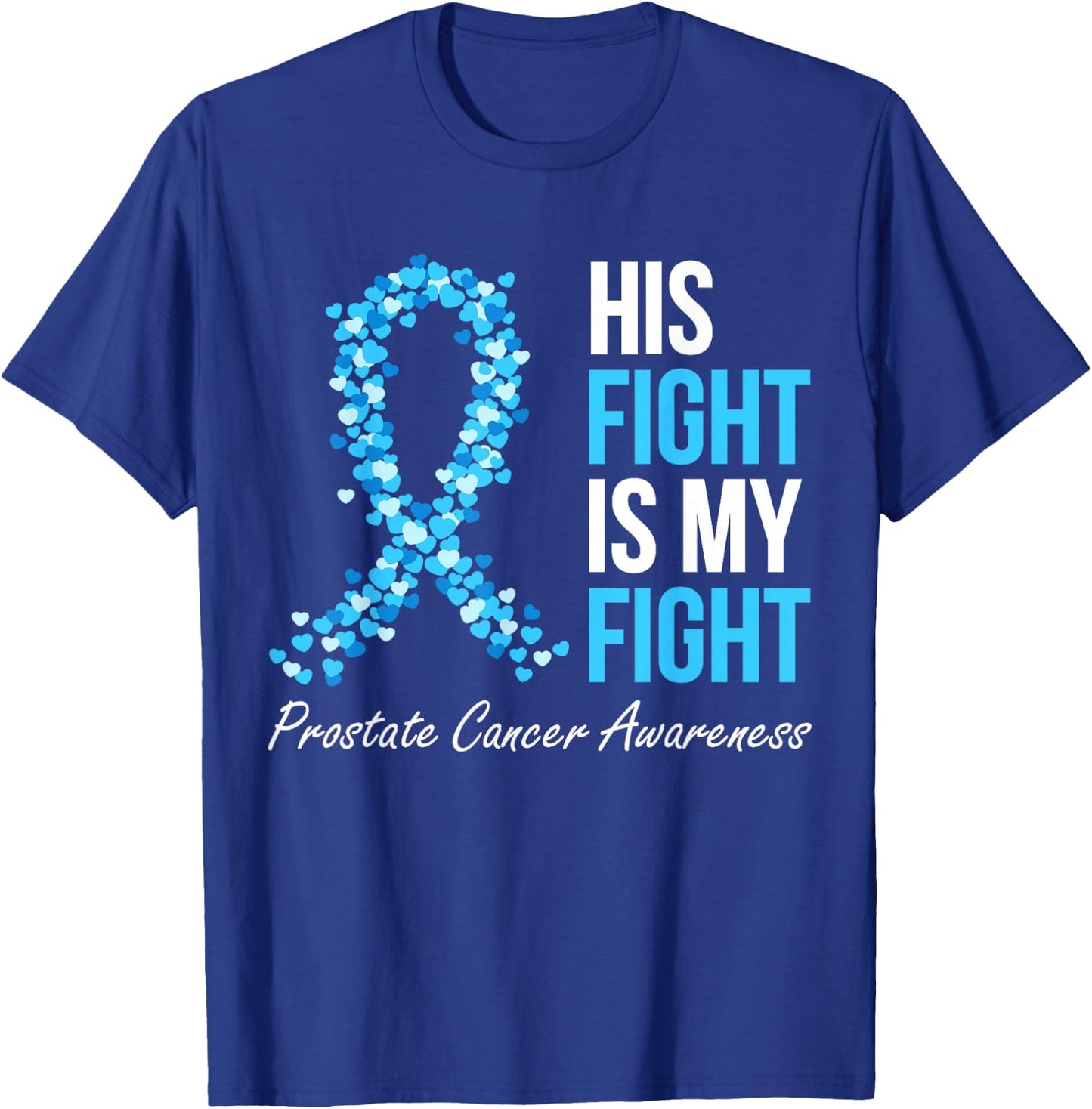Prostate Cancer Awareness His Fight Is My Fight Light Blue T-Shirt - T-Shirt | Royal
