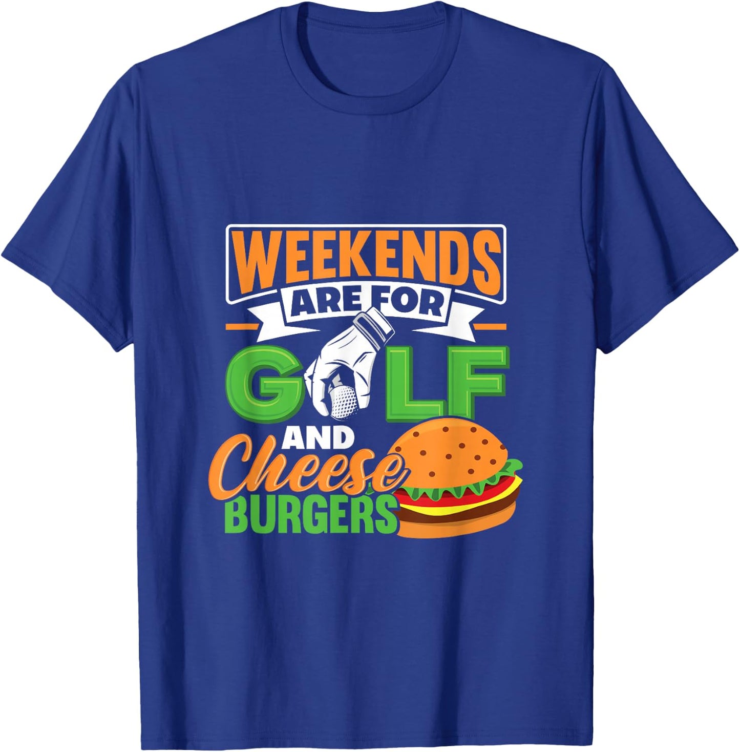 Weekends Are For Golf And Cheese Burgers Golfing T-Shirt - T-Shirt | Royal