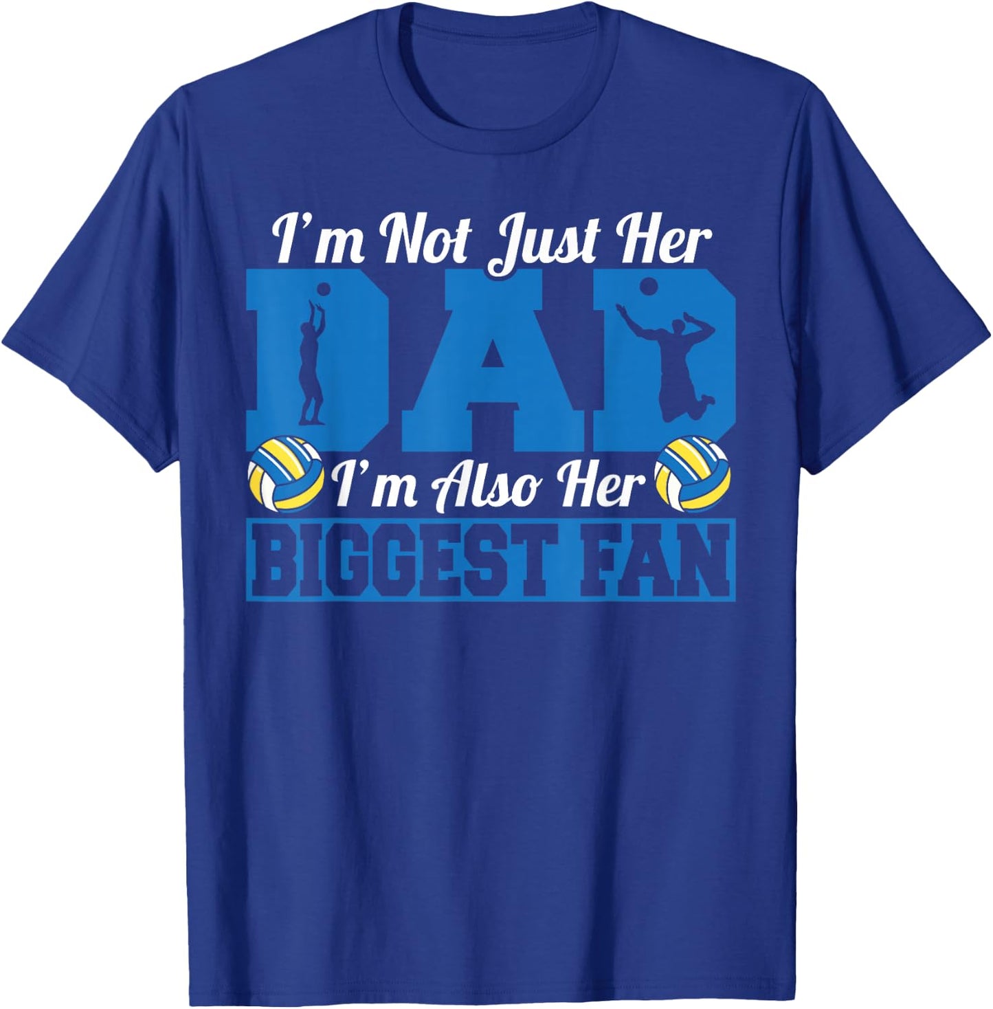 Father Volleyball I'm Not Just Her Dad I'm Her Biggest Fan T-Shirt - T-Shirt | Royal