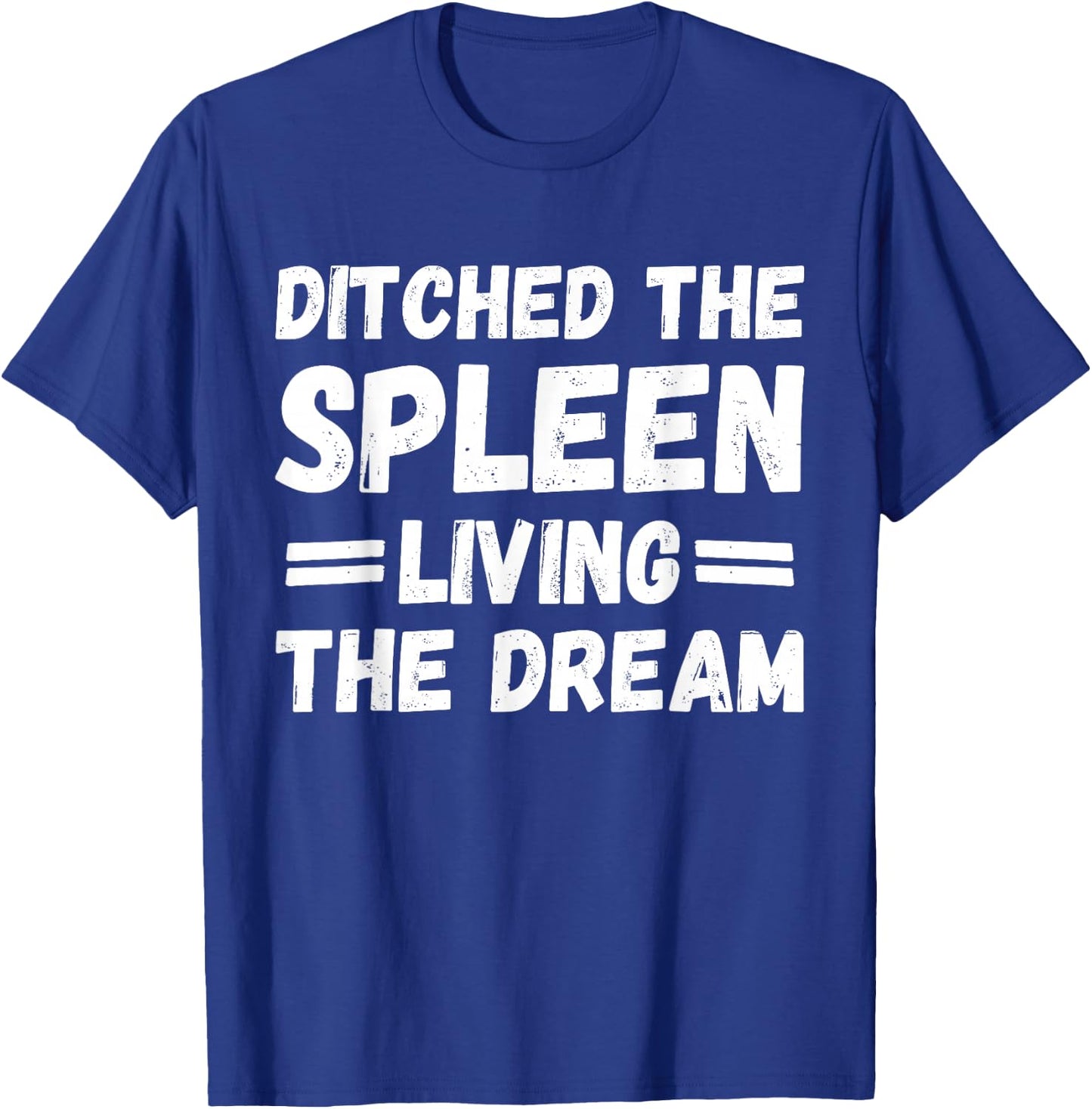 Ditched the Spleen Living the Dream Spleen Removal Surgery T-Shirt - T-Shirt | Royal