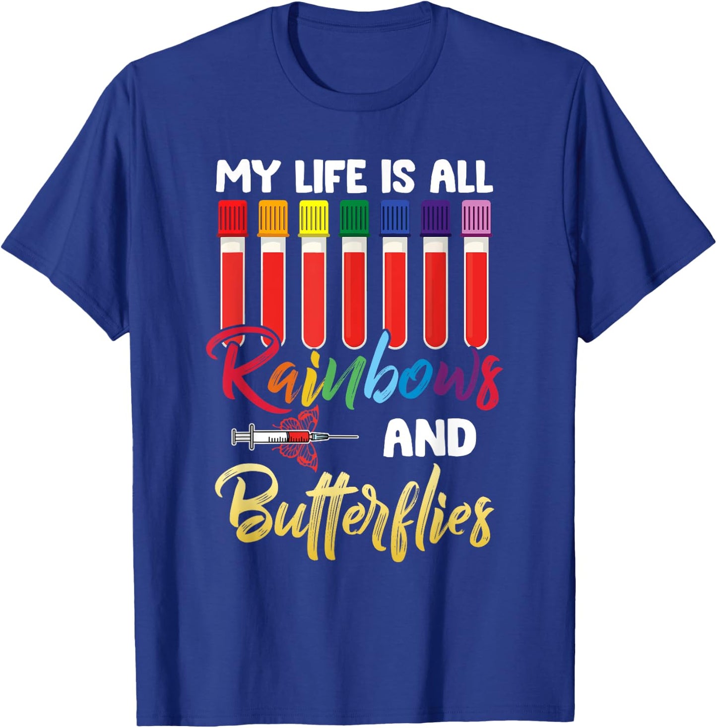 Nurse Phlebotomist, My Life Is All Rainbow And Butterfly T-Shirt - T-Shirt | Royal