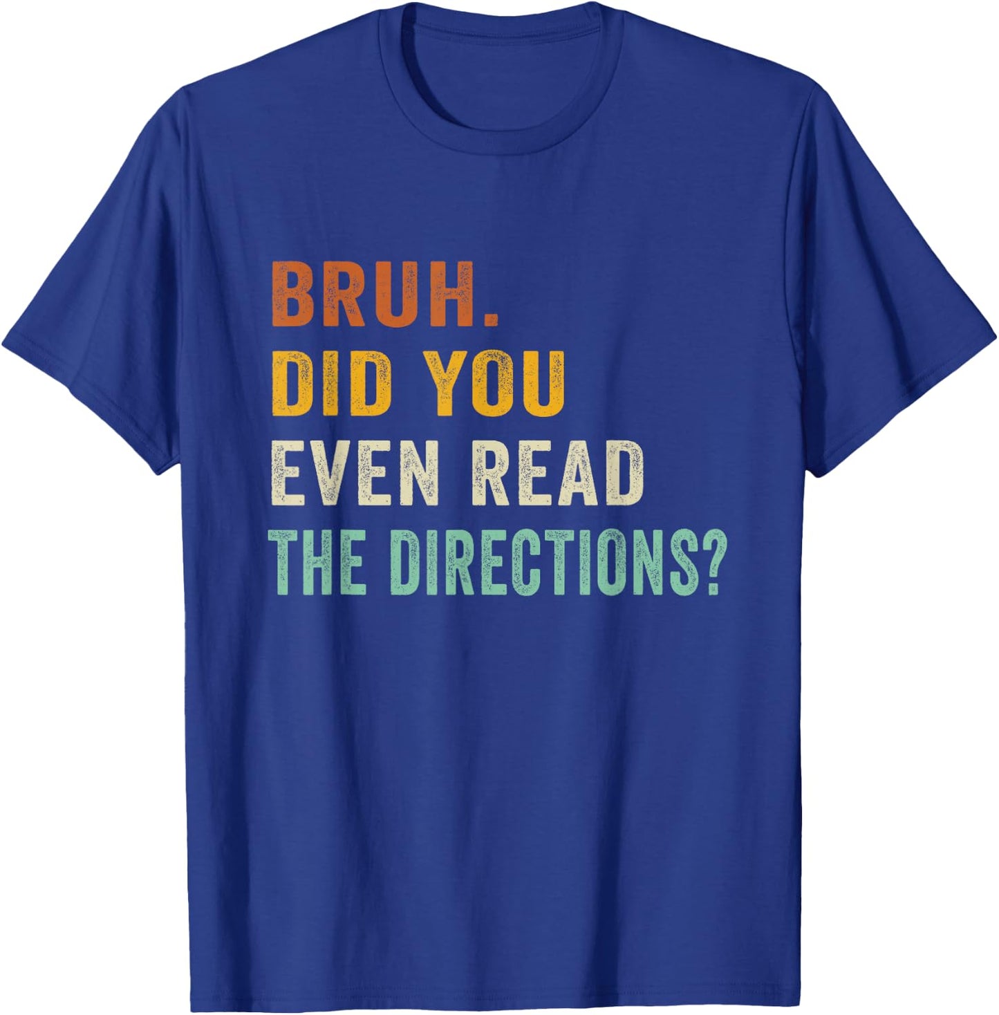 Bruh. Did You Even Read The Directions Retro Vintage Funny T-Shirt - T-Shirt | Royal