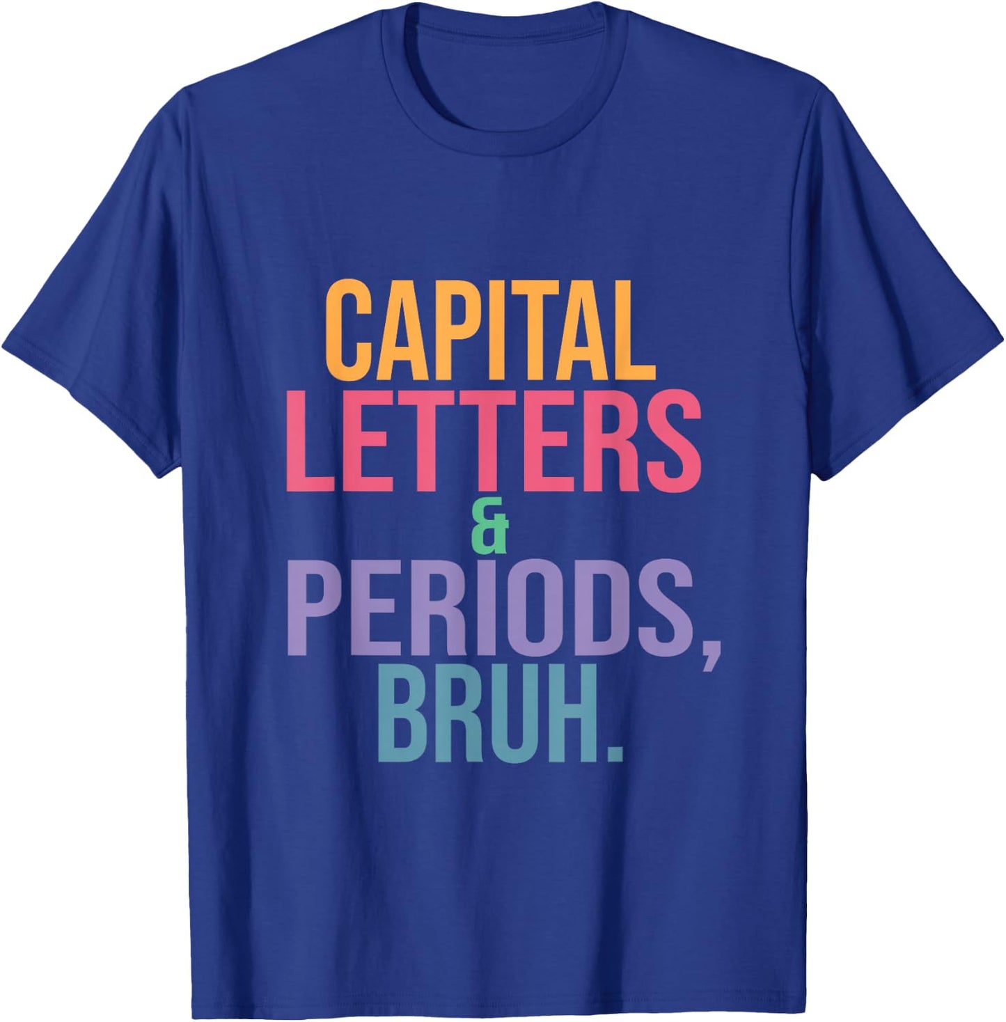 Capital Letters and Periods Bruh, Teacher language funny T-Shirt - T-Shirt | Royal
