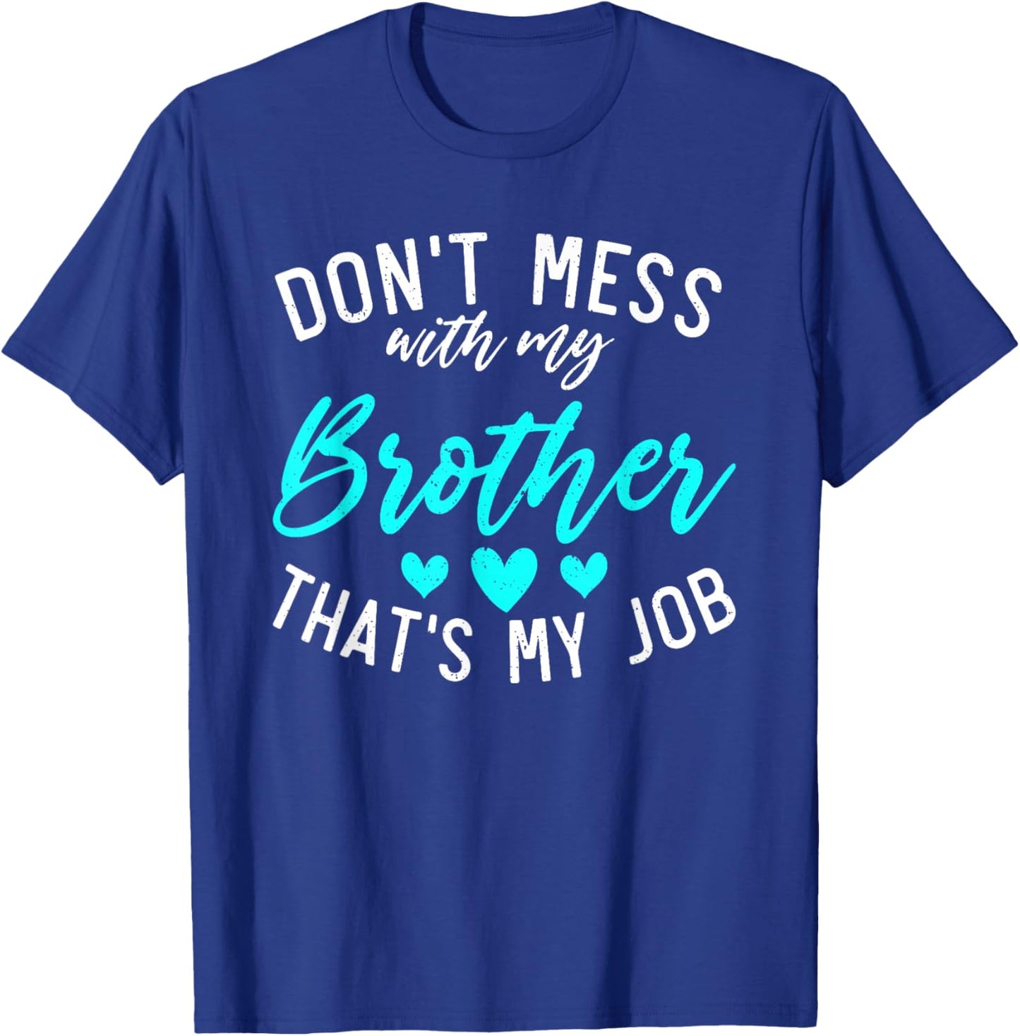 Dont mess with my Brother thats my Job funny Little Sister T-Shirt - T-Shirt | Royal