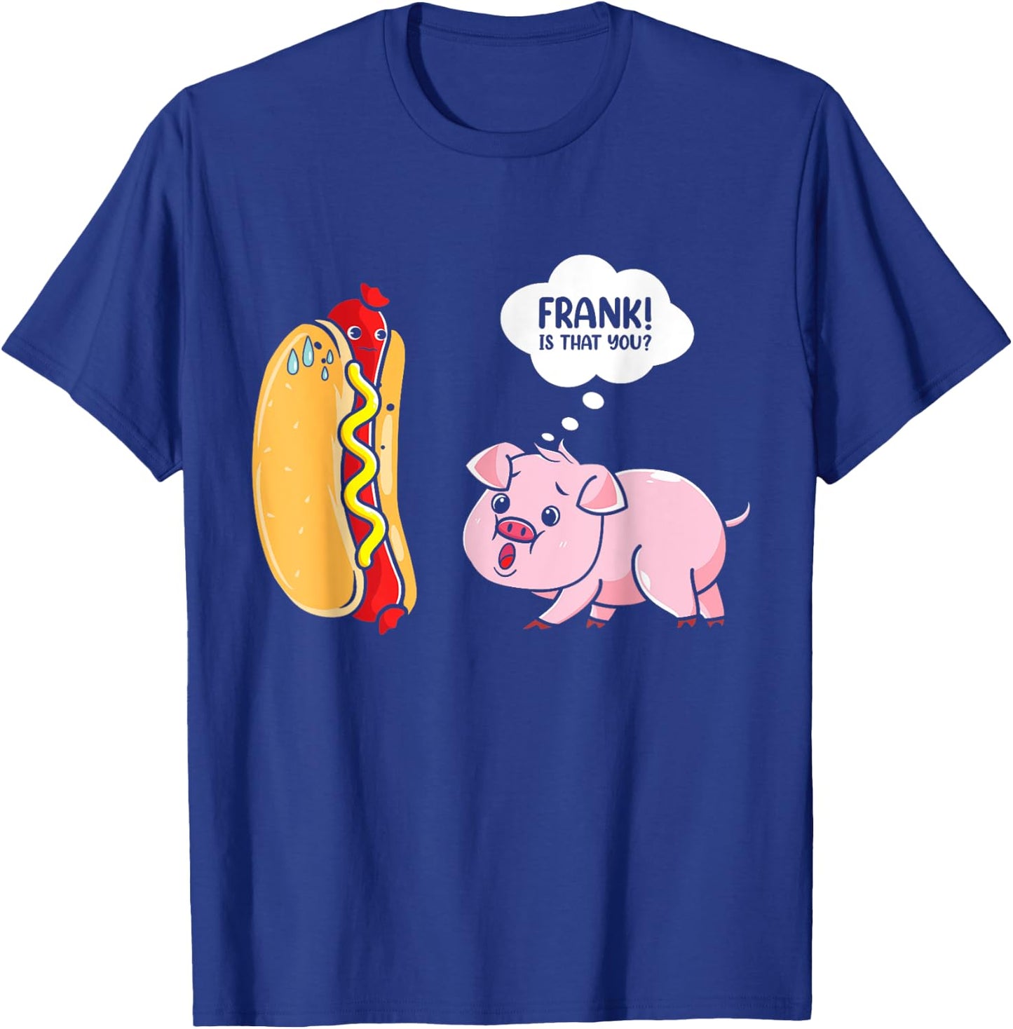 Frank Is That You Pig Hotdog Hot Dog Lover Funny Foodie T-Shirt - T-Shirt | Royal