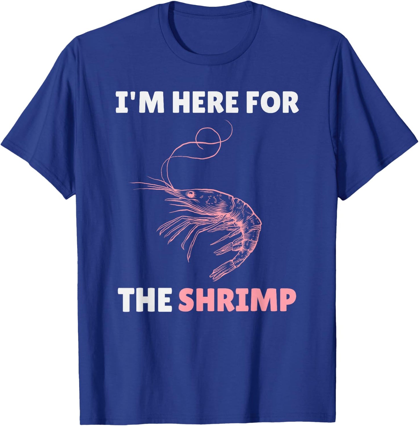 Im Here For The Shrimp Shirt – Funny Shrimp Lover Seafood T-Shirt - T-Shirt | Royal