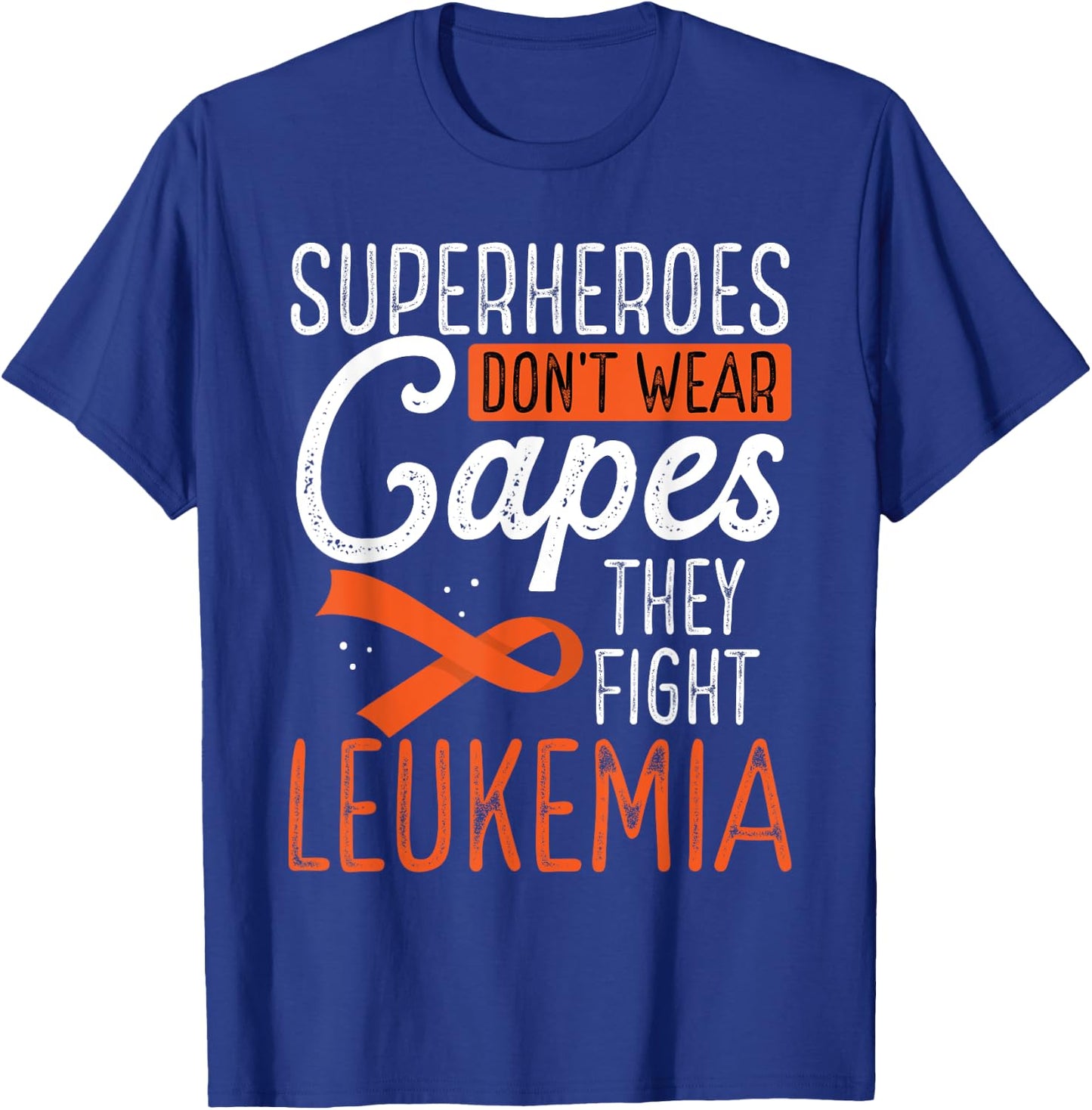 Superheroes Don't Wear Capes They Fight Leukemia T-Shirt - T-Shirt | Royal