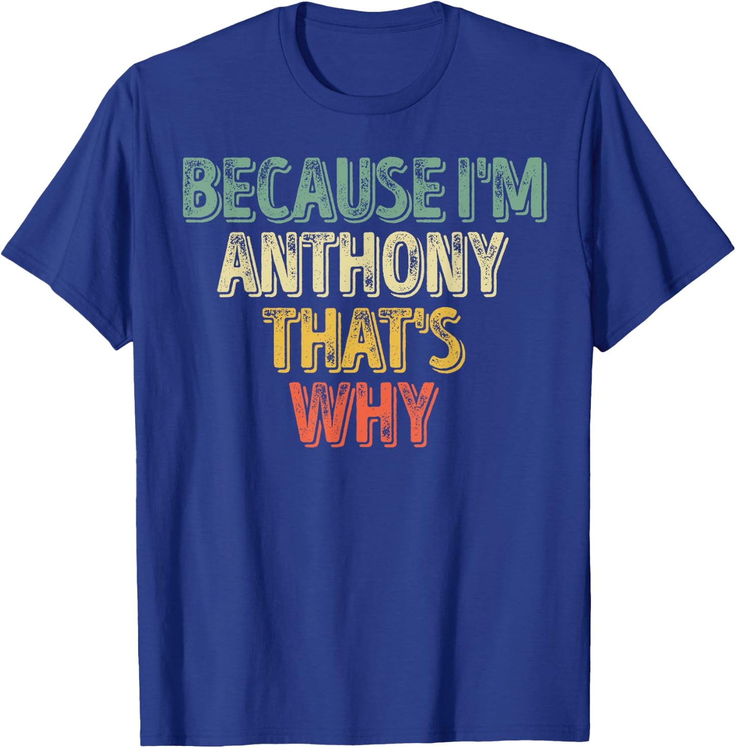 Funny Personalized Name Shirt Because I'm Anthony That's Why T-Shirt - T-Shirt | Royal