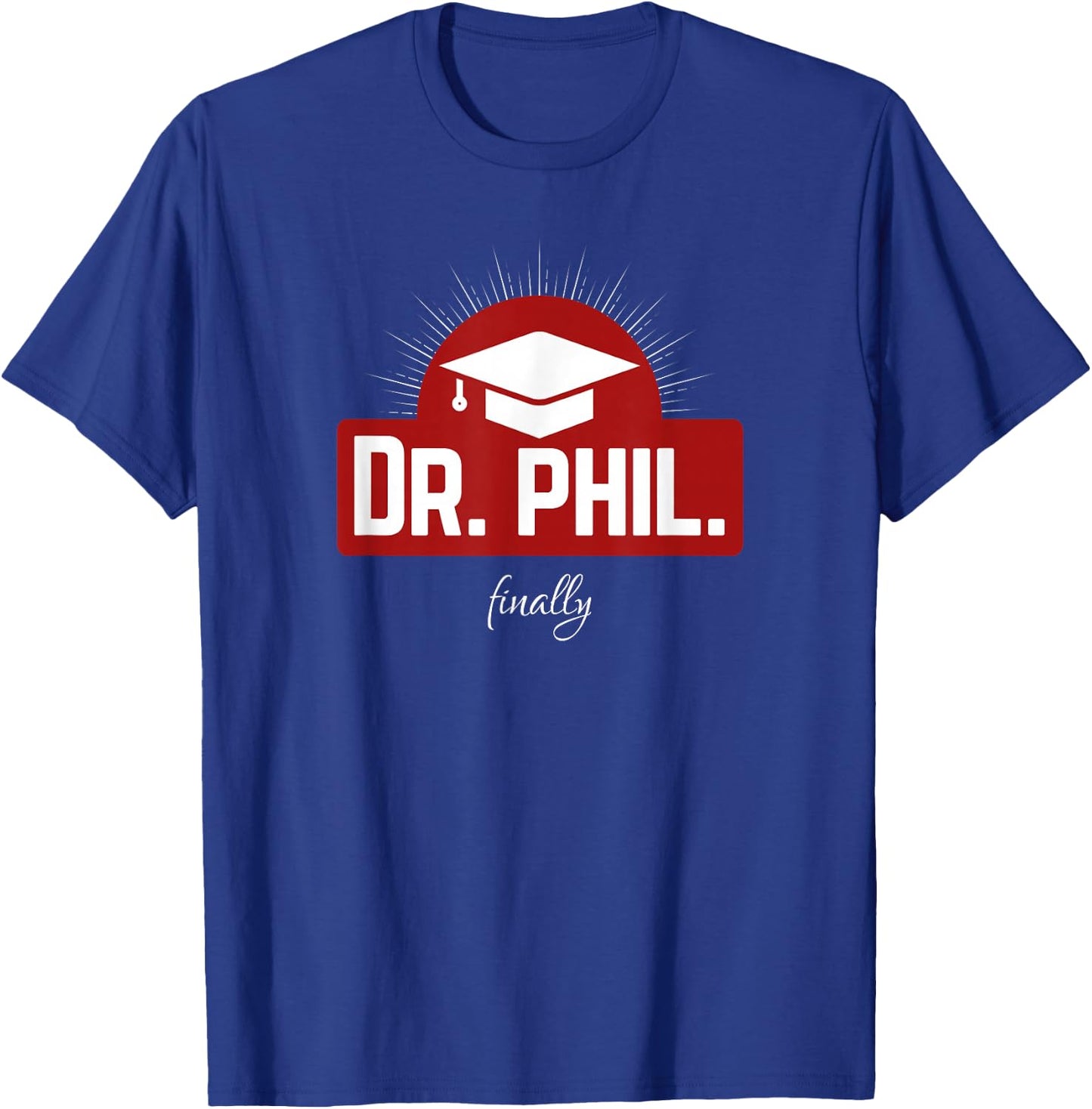 Dr. phil. finally - Finally Doctorate T-Shirt - T-Shirt | Royal