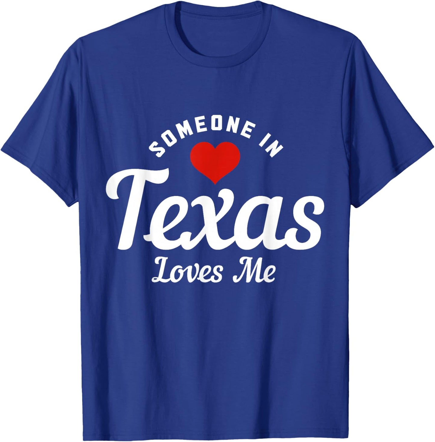 Someone in Texas Loves Me Funny Cute T-Shirt - T-Shirt | Royal
