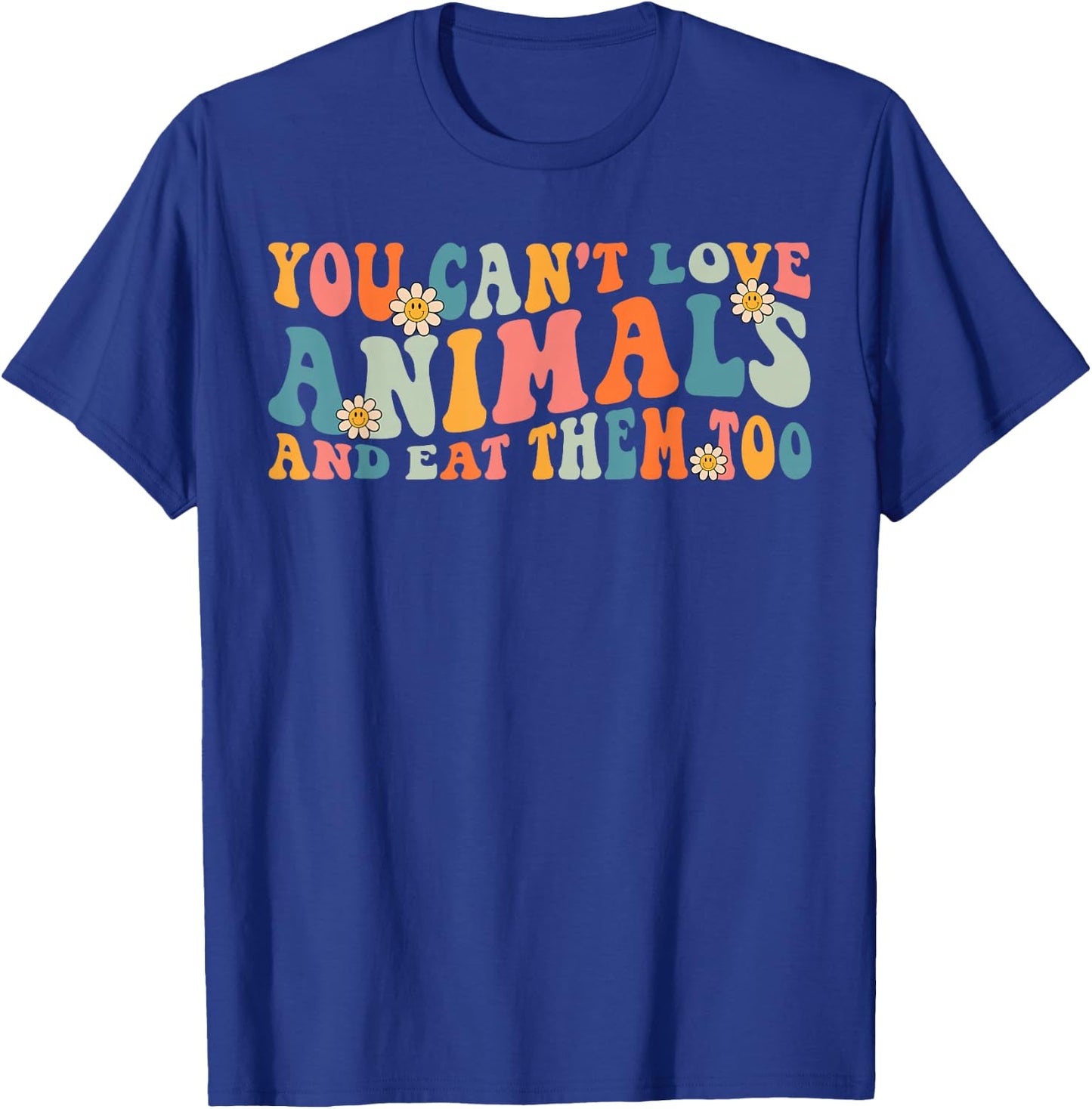 Groovy Retro You Can't Love Animals and Eat Them Too Vegan T-Shirt - T-Shirt | Royal