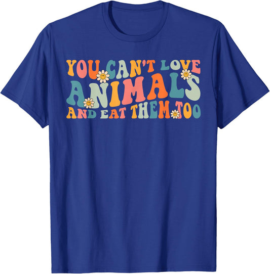 Groovy Retro You Can't Love Animals and Eat Them Too Vegan T-Shirt - T-Shirt | Royal