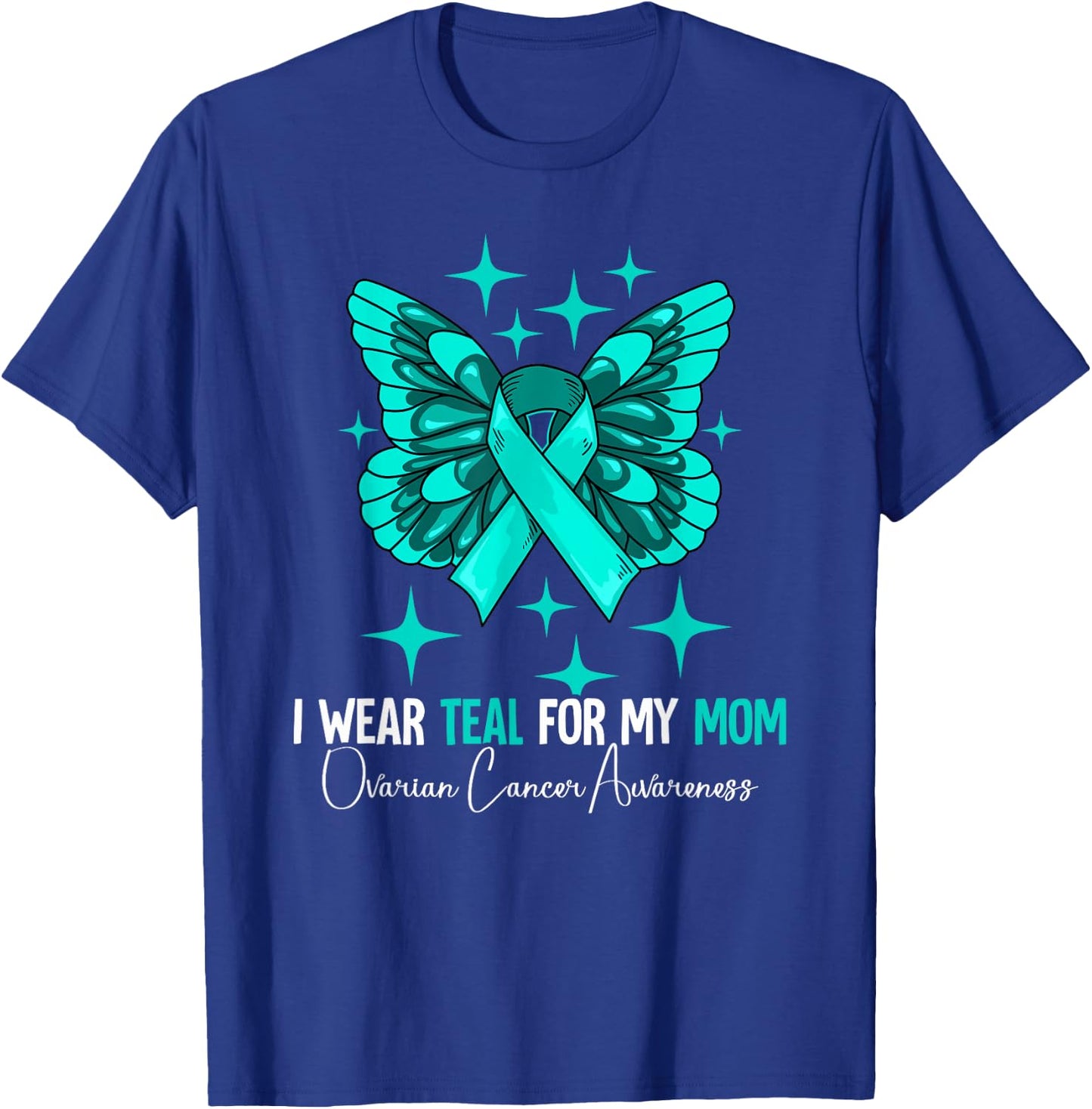 I Wear Teal For My Mom Ovarian Cancer Awareness T-Shirt - T-Shirt | Royal