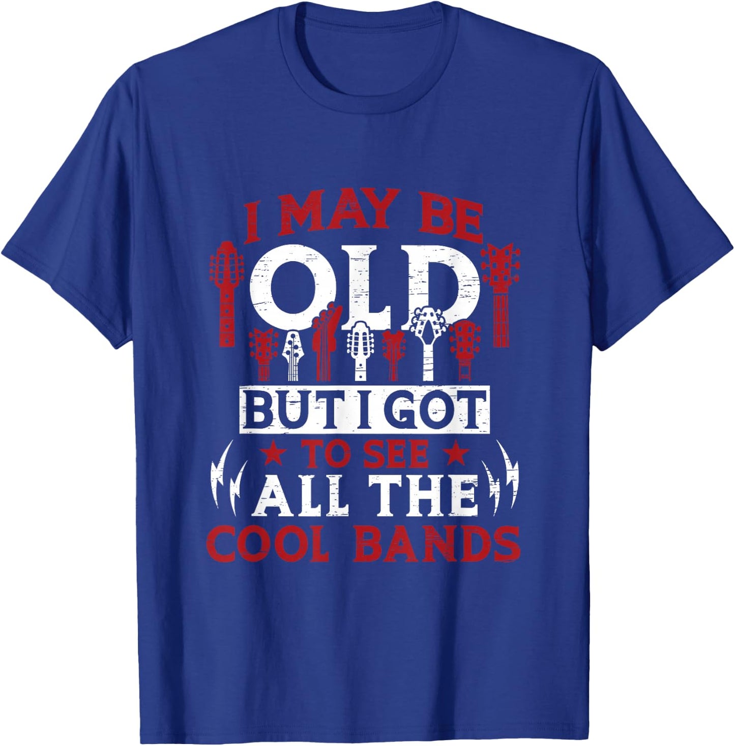 I May Be Old But I Got To See All The Cool Bands T-Shirt - T-Shirt | Royal