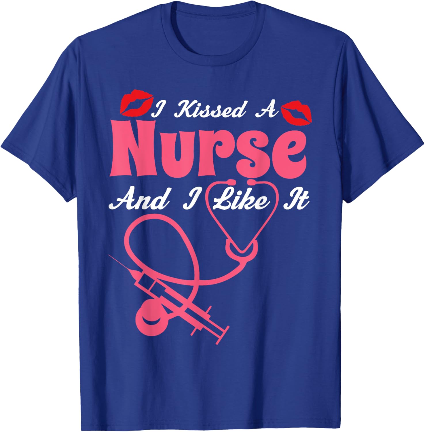 I Kissed A Nurse And I Like It Funny Nursing Nurses T-Shirt - T-Shirt | Royal