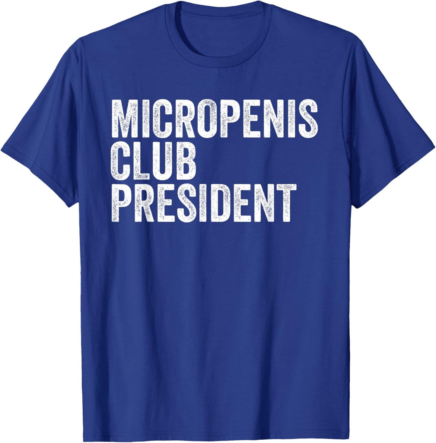 Micropenis Club President Funny Meme Sarcastic Stupid Cringe T-Shirt - T-Shirt | Royal