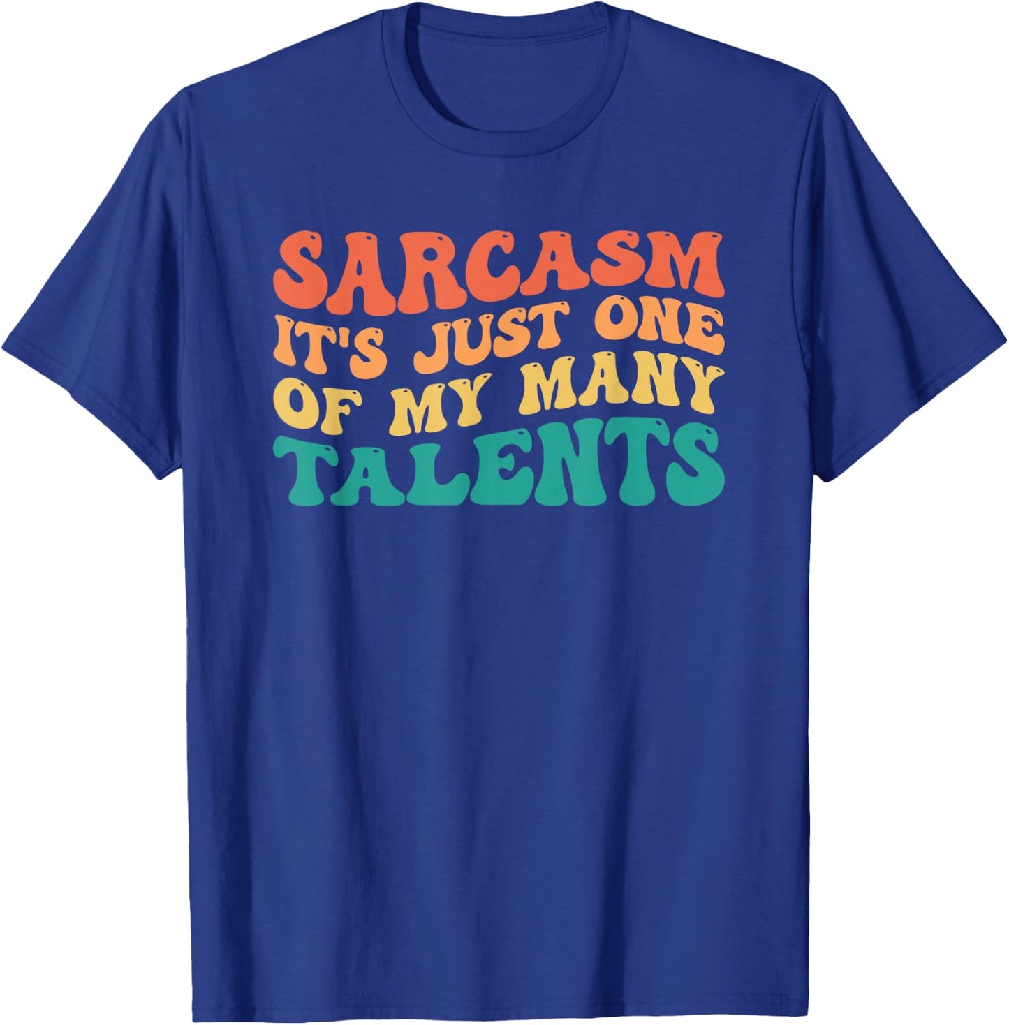 Sarcasm It's Just One Of My Many Talents T-Shirt - T-Shirt | Royal