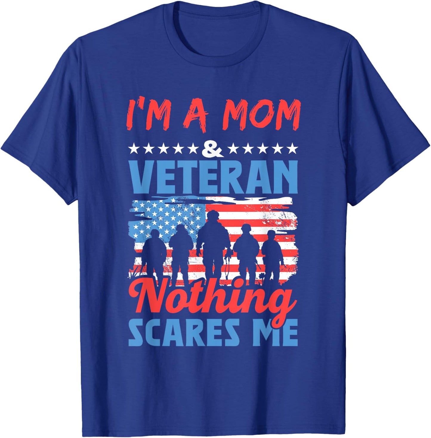 I'm A Mom Veteran Nothing Scares Me American Usa Veterans T-Shirt - T-Shirt | Royal