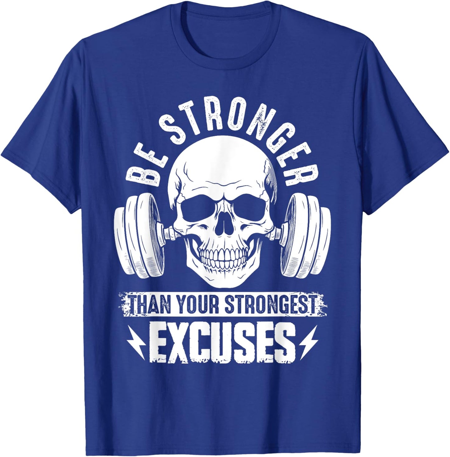 Be Stronger than your strongest excuses T-Shirt - T-Shirt | Royal