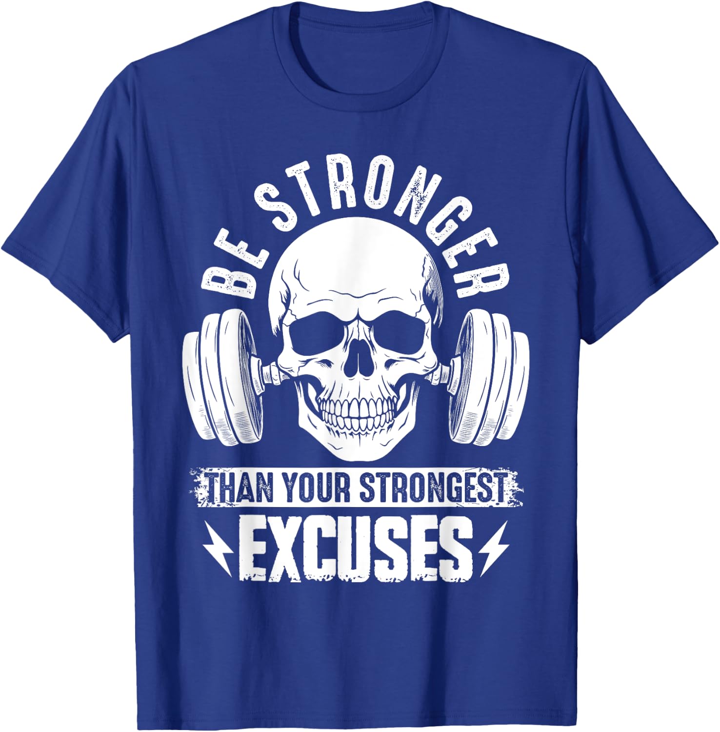 Be Stronger than your strongest excuses T-Shirt - T-Shirt | Royal