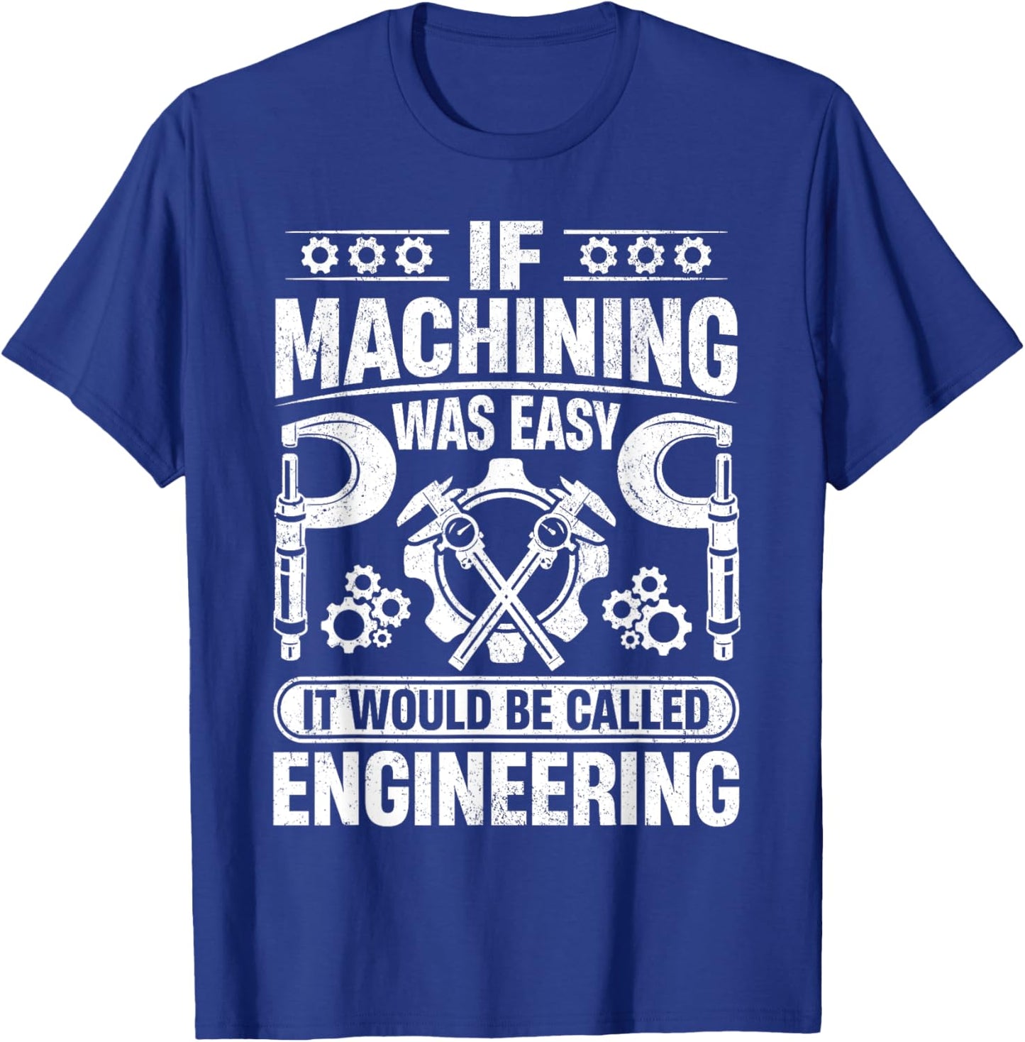 Metalworking - If Machining was easy it would be Engineering T-Shirt - T-Shirt | Royal