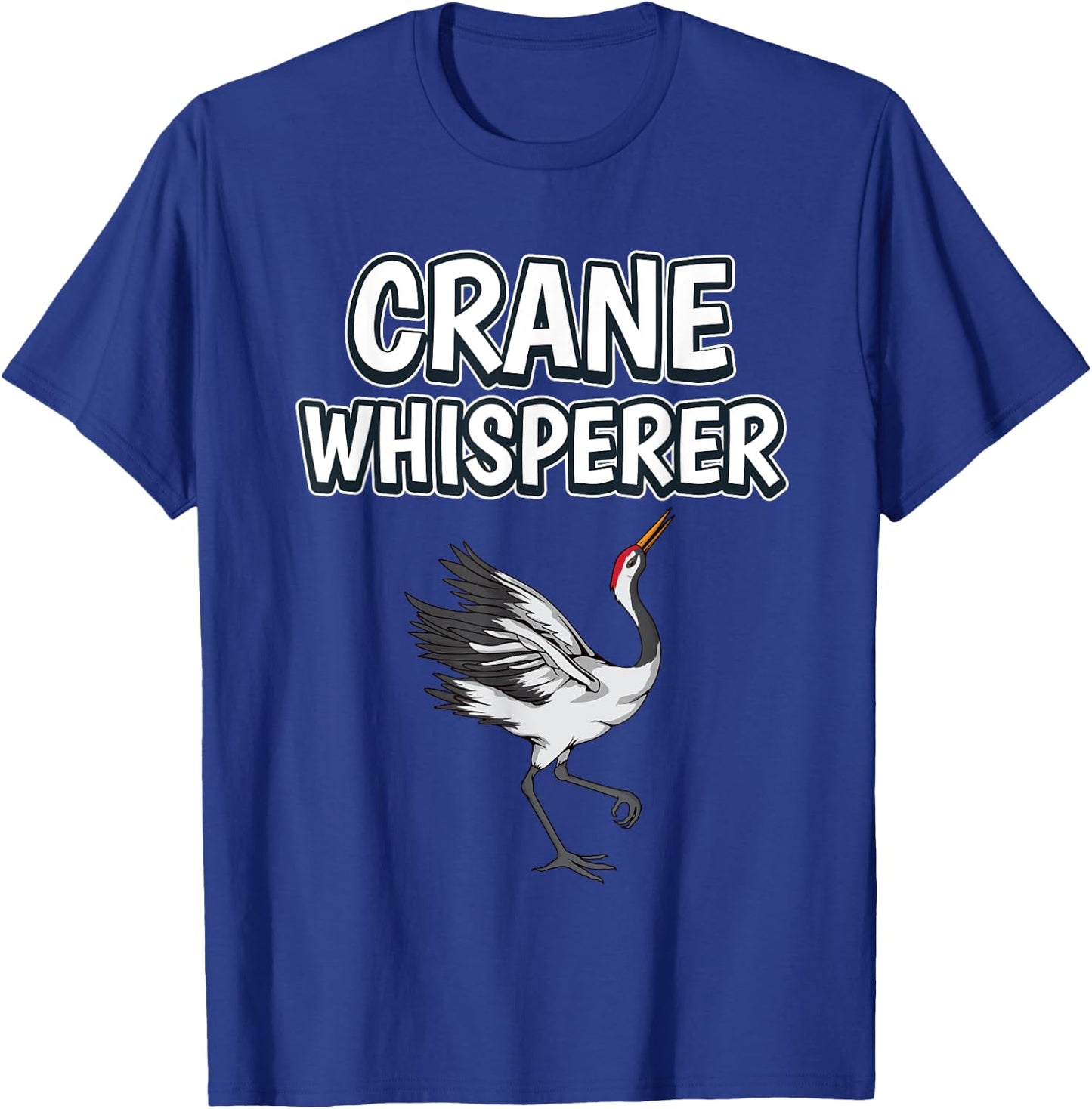 Crane Whisperer Funny Bird Quote Cranes T-Shirt - T-Shirt | Royal