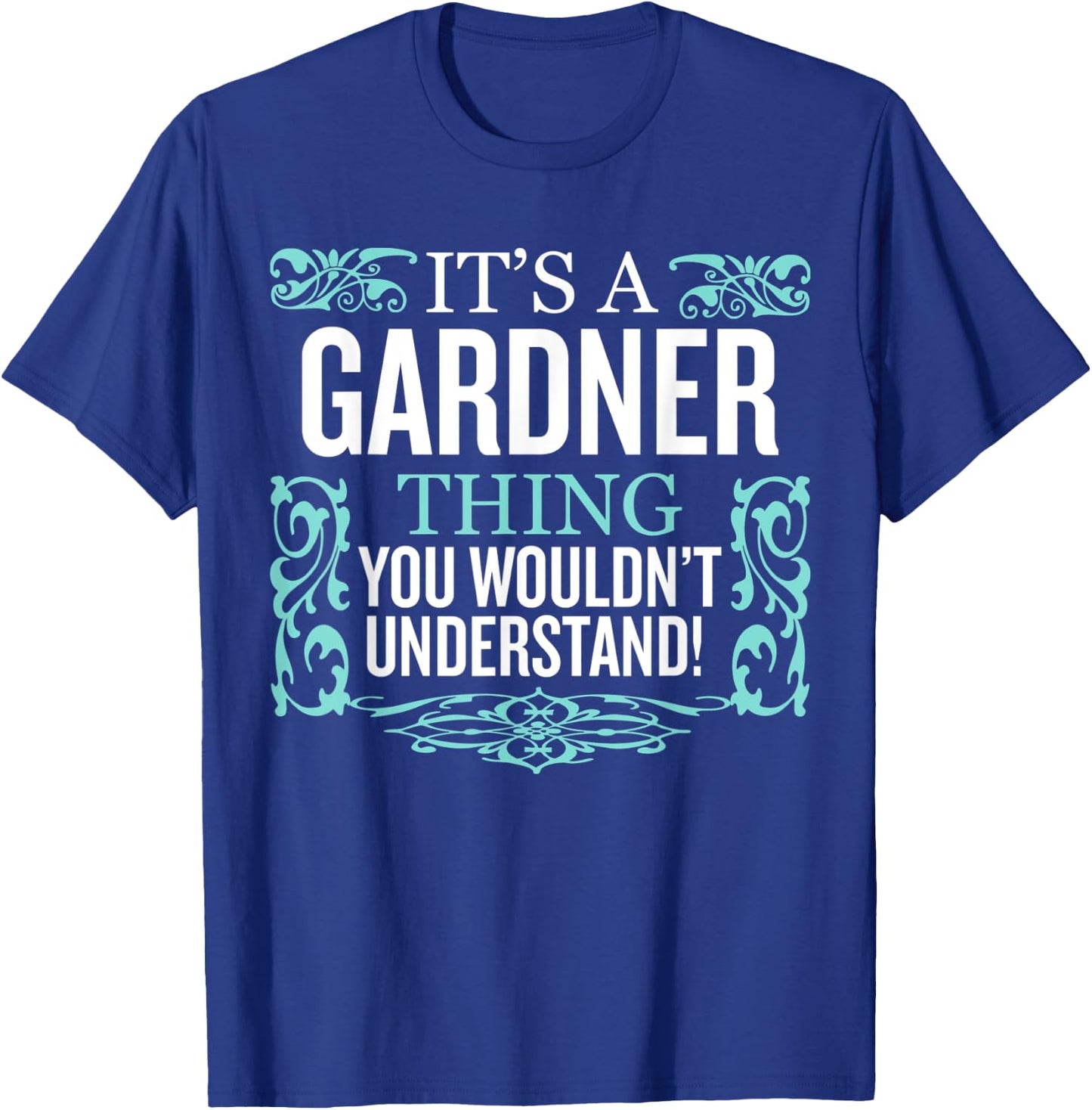 It's Gardner Thing You Wouldn't Understand Funny Men Women T-Shirt - T-Shirt | Royal