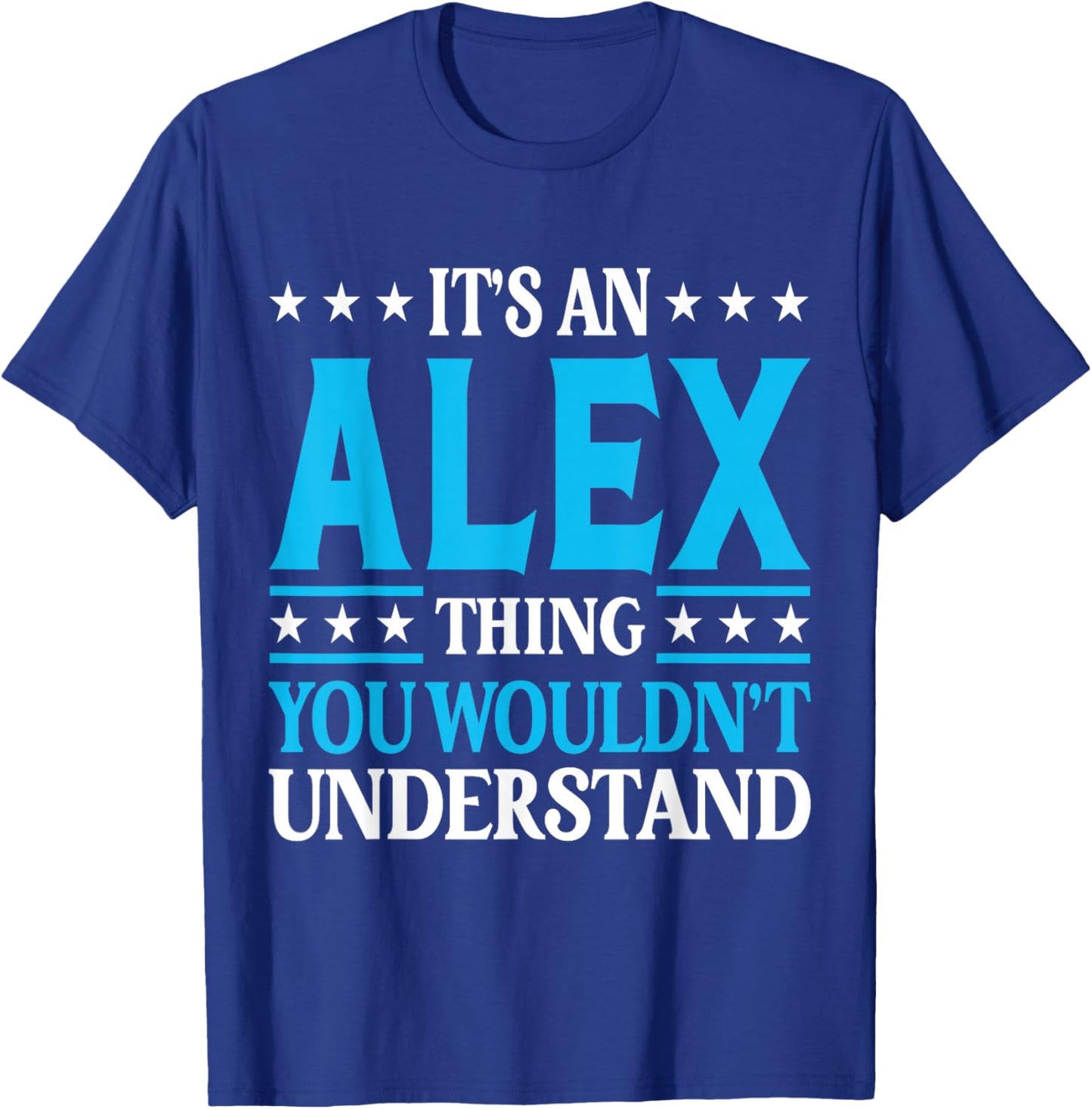 It's An Alex Thing Wouldn't Understand First Name Alex T-Shirt - T-Shirt | Royal