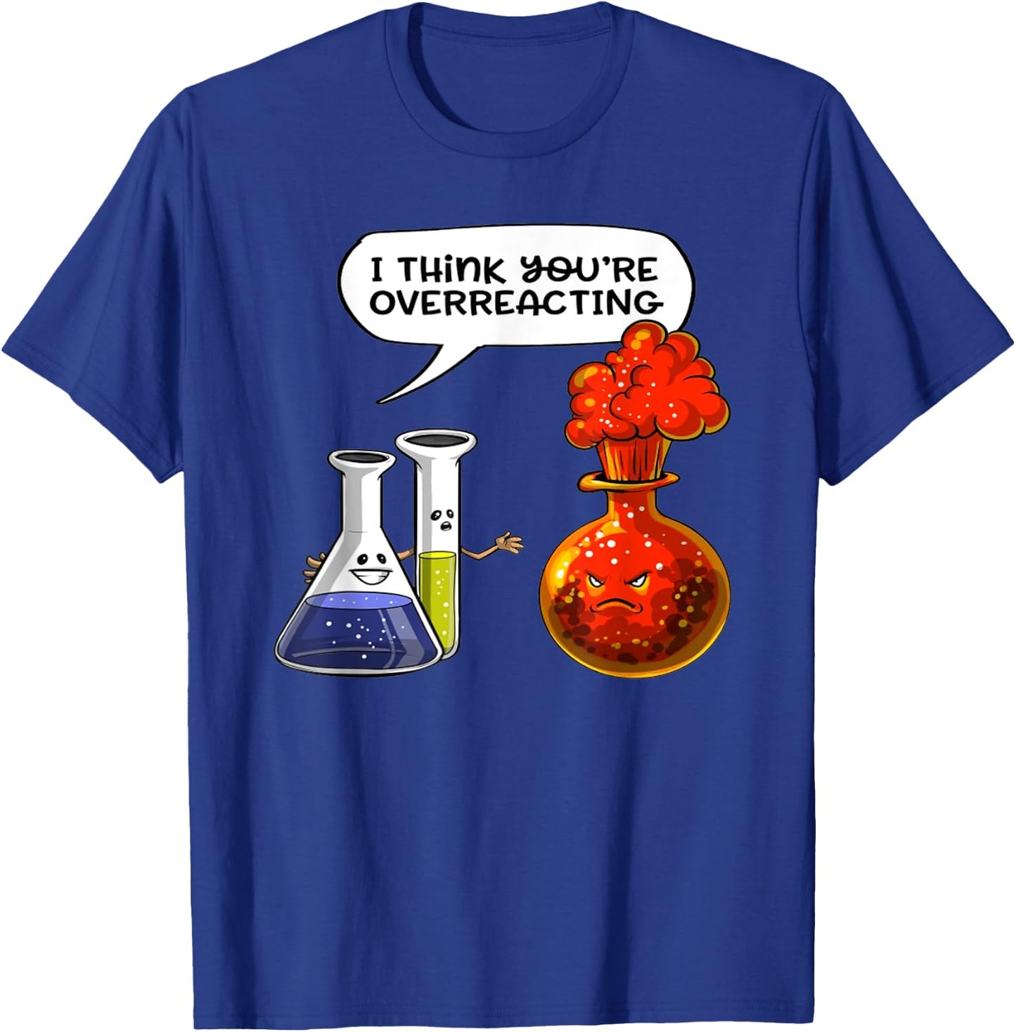 I Think You're Overreacting - Funny Nerd Chemistry T-Shirt - T-Shirt | Royal