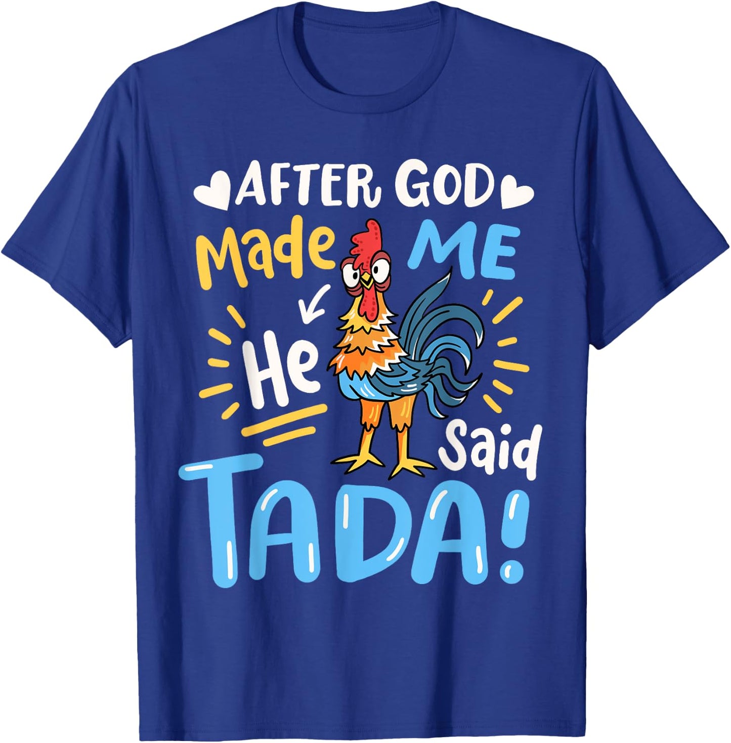 After God made Me He Said Ta Da Funny Chicken T-Shirt - T-Shirt | Royal
