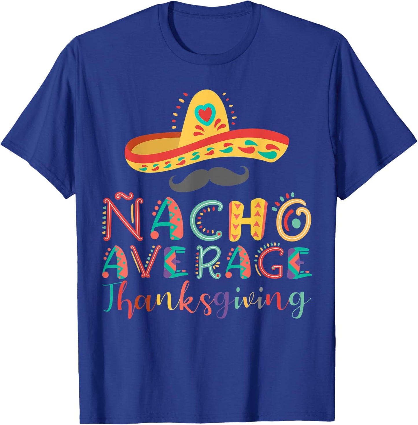 Nacho Average Thanksgiving Cinco De Mayo T-Shirt - T-Shirt | Royal