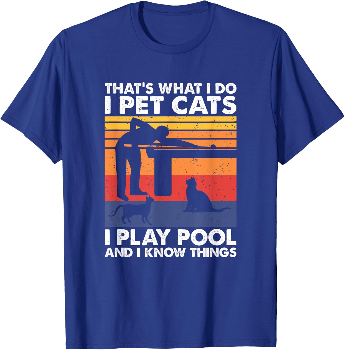 I Pet Cats I Play Pool And I Know Things, Billiards T-Shirt - T-Shirt | Royal