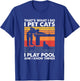 I Pet Cats I Play Pool And I Know Things, Billiards T-Shirt - T-Shirt | Royal
