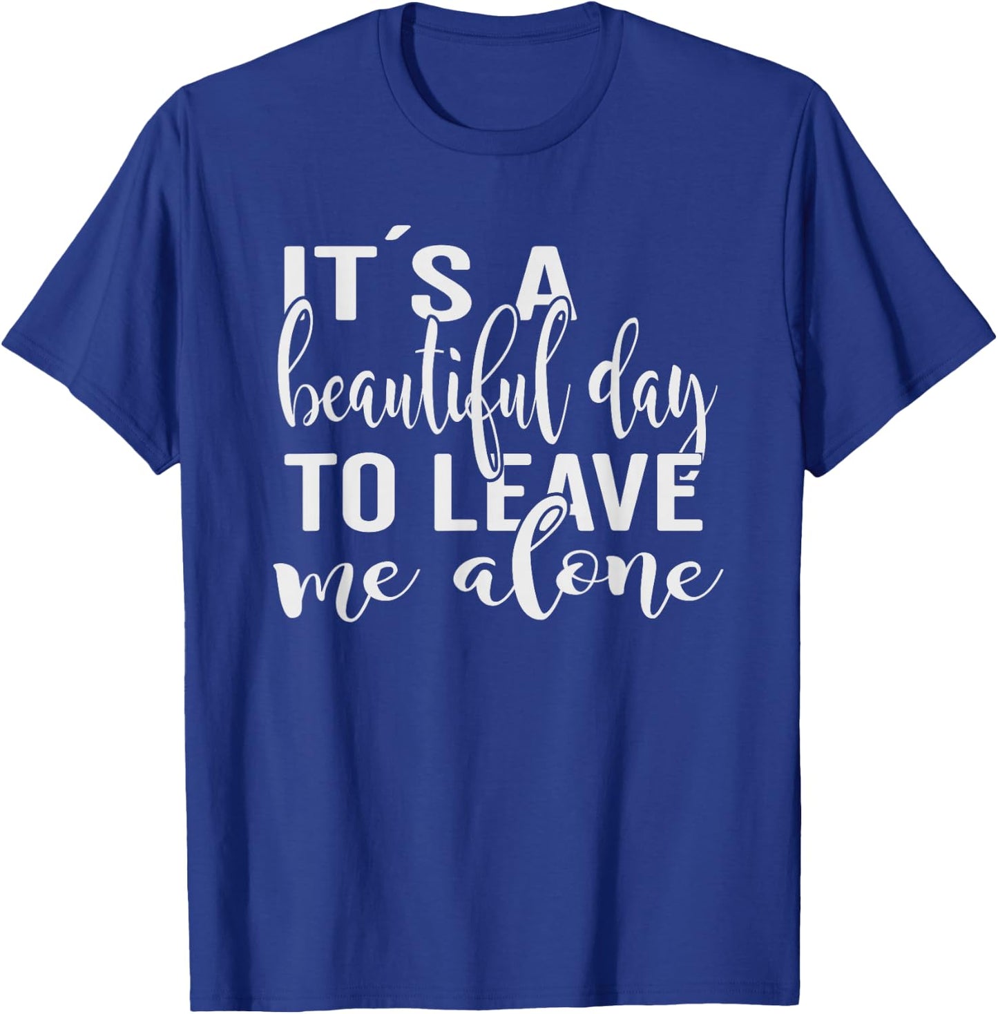 Its a beautiful day to leave me alone T-Shirt - T-Shirt | Royal