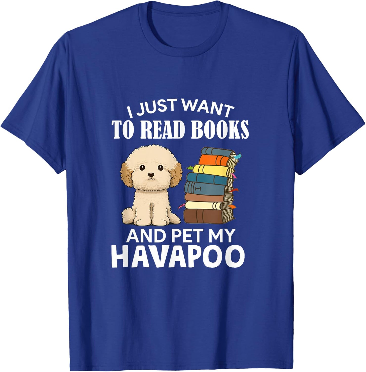 I Just Want To Read Books And Pet My Havapoo Dog Lover Owner Women Kids T-Shirt - T-Shirt | Royal