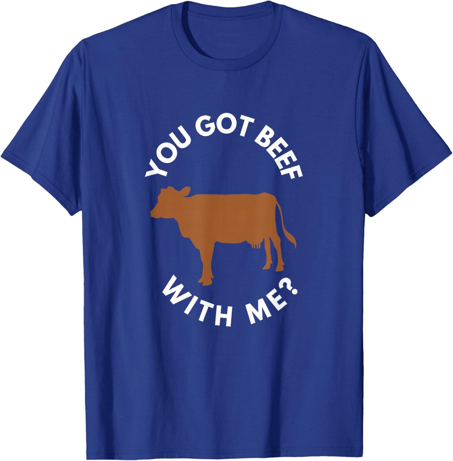 You Got Beef with Me? T-Shirt - T-Shirt | Royal