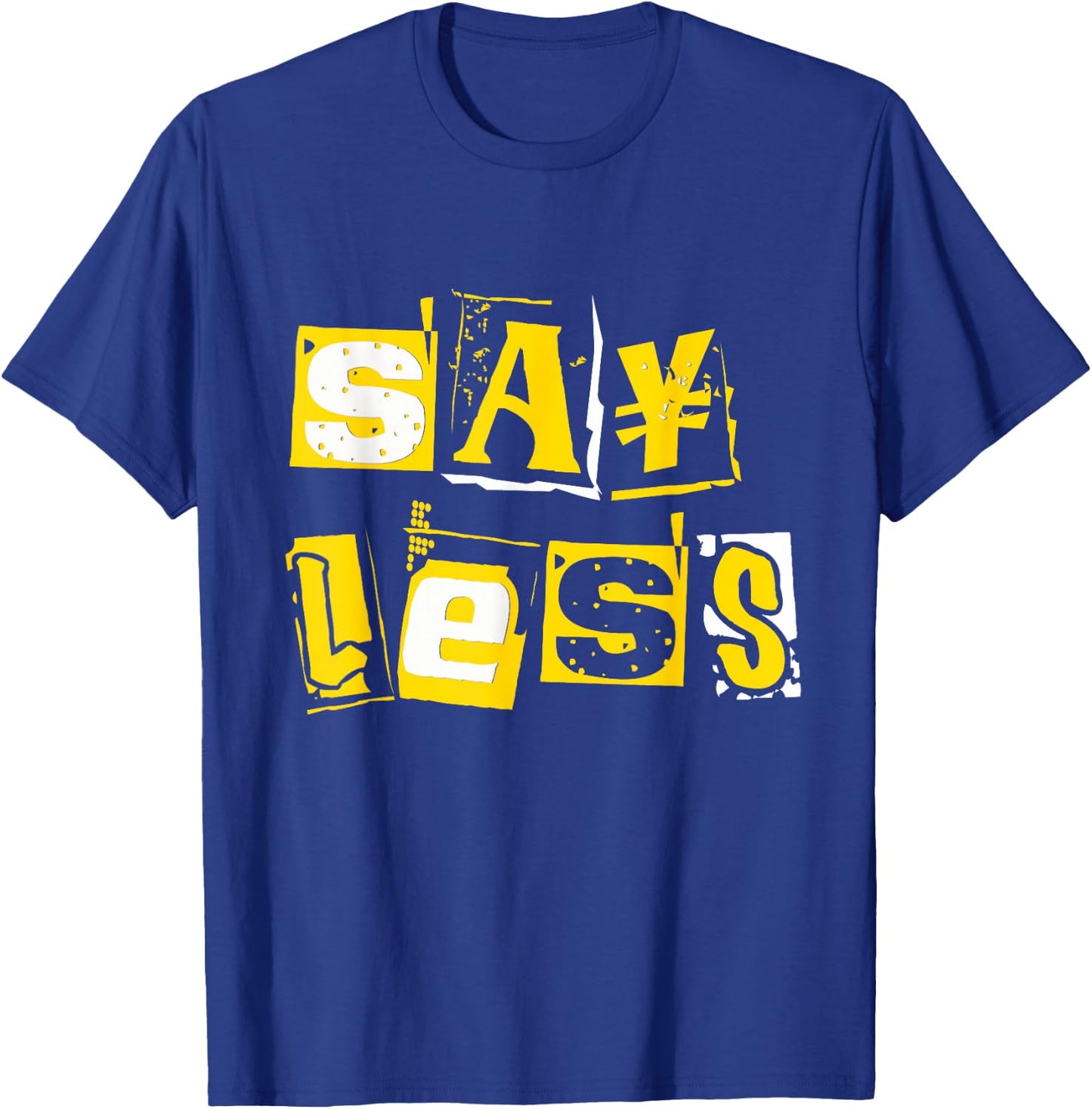 University-Gold Say Less Varsity-Gold Color Graphic T-Shirt - T-Shirt | Royal