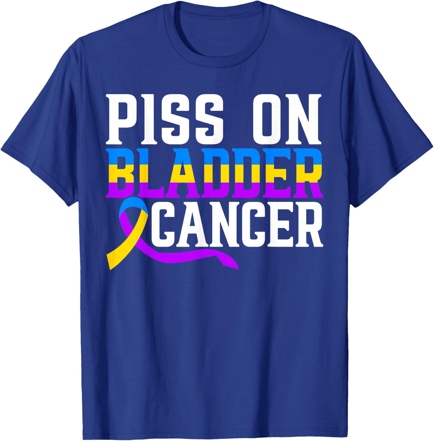 Piss On Bladder Cancer Warrior Bladder Cancer Awareness T-Shirt - T-Shirt | Royal