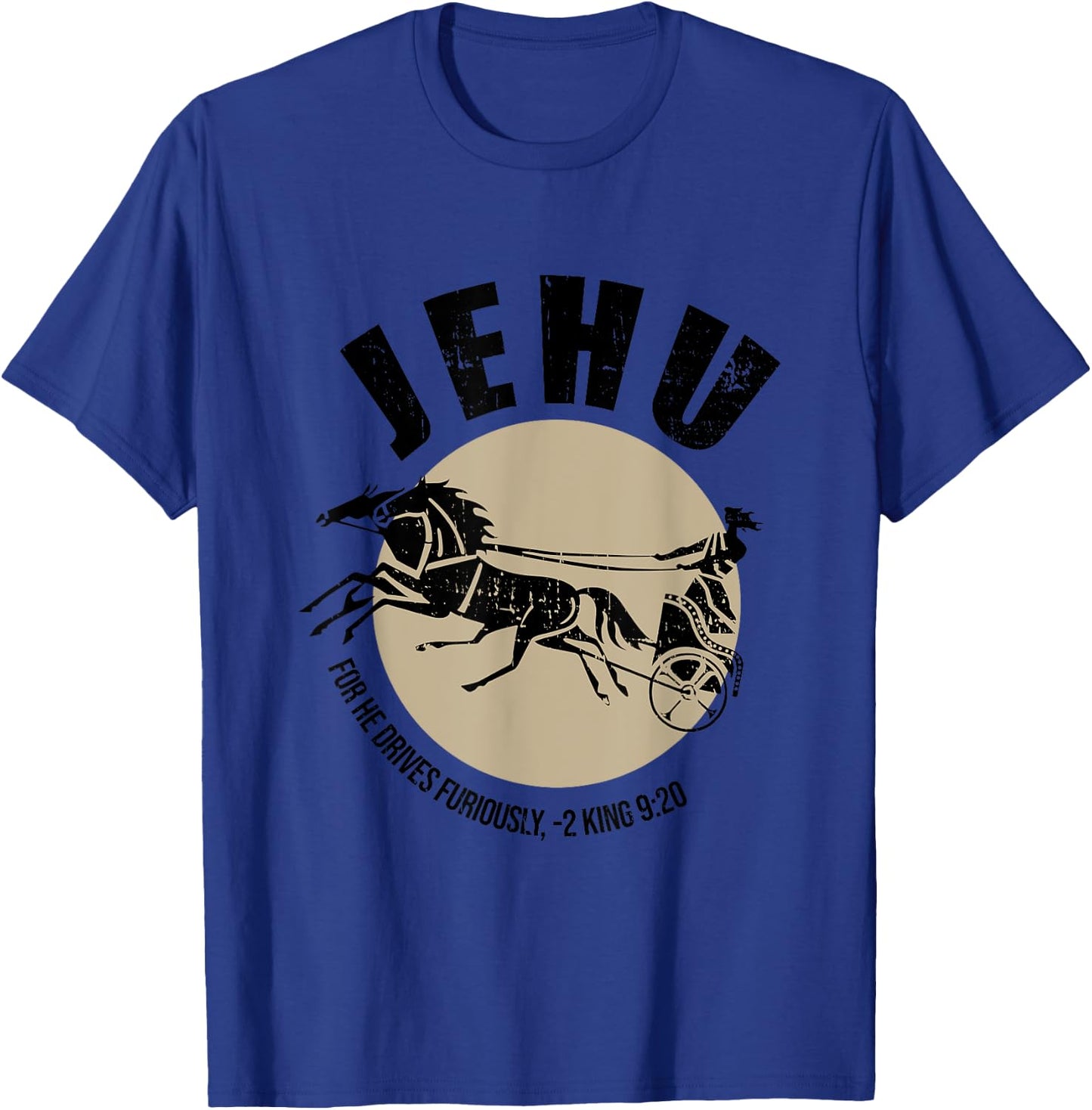 Jehu For He Drives Furiously 2 King 9:20 Quote T-Shirt - T-Shirt | Royal