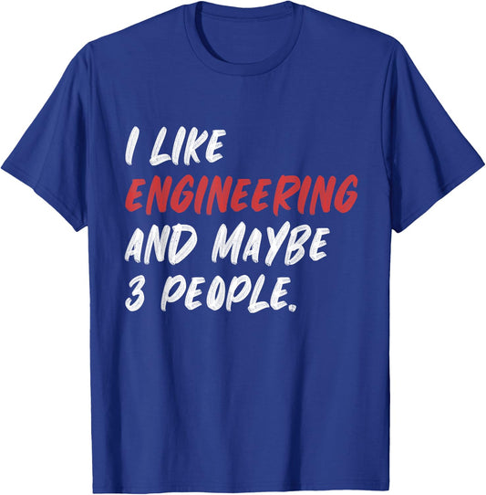I Like Engineering And Maybe 3 People Funny Engineer T-Shirt - T-Shirt | Royal