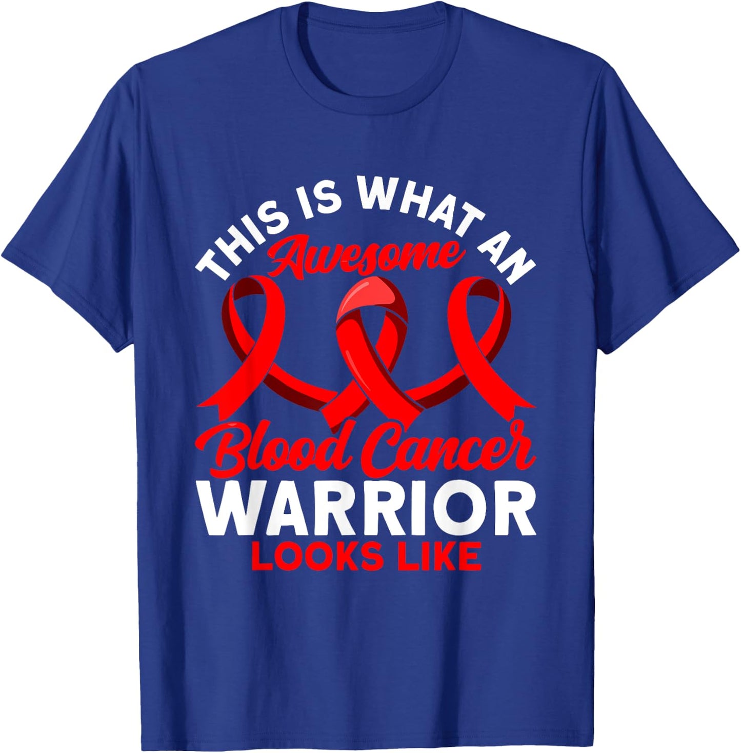 This is what an awesome Blood Cancer Warrior Awareness T-Shirt - T-Shirt | Royal
