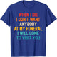 When I Die I Don't Want Anybody At My Funeral I Will Come T-Shirt - T-Shirt | Royal