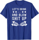Let's Drink Blow Shit Funny Up 4th Of July Fireworks USA T-Shirt - T-Shirt | Royal