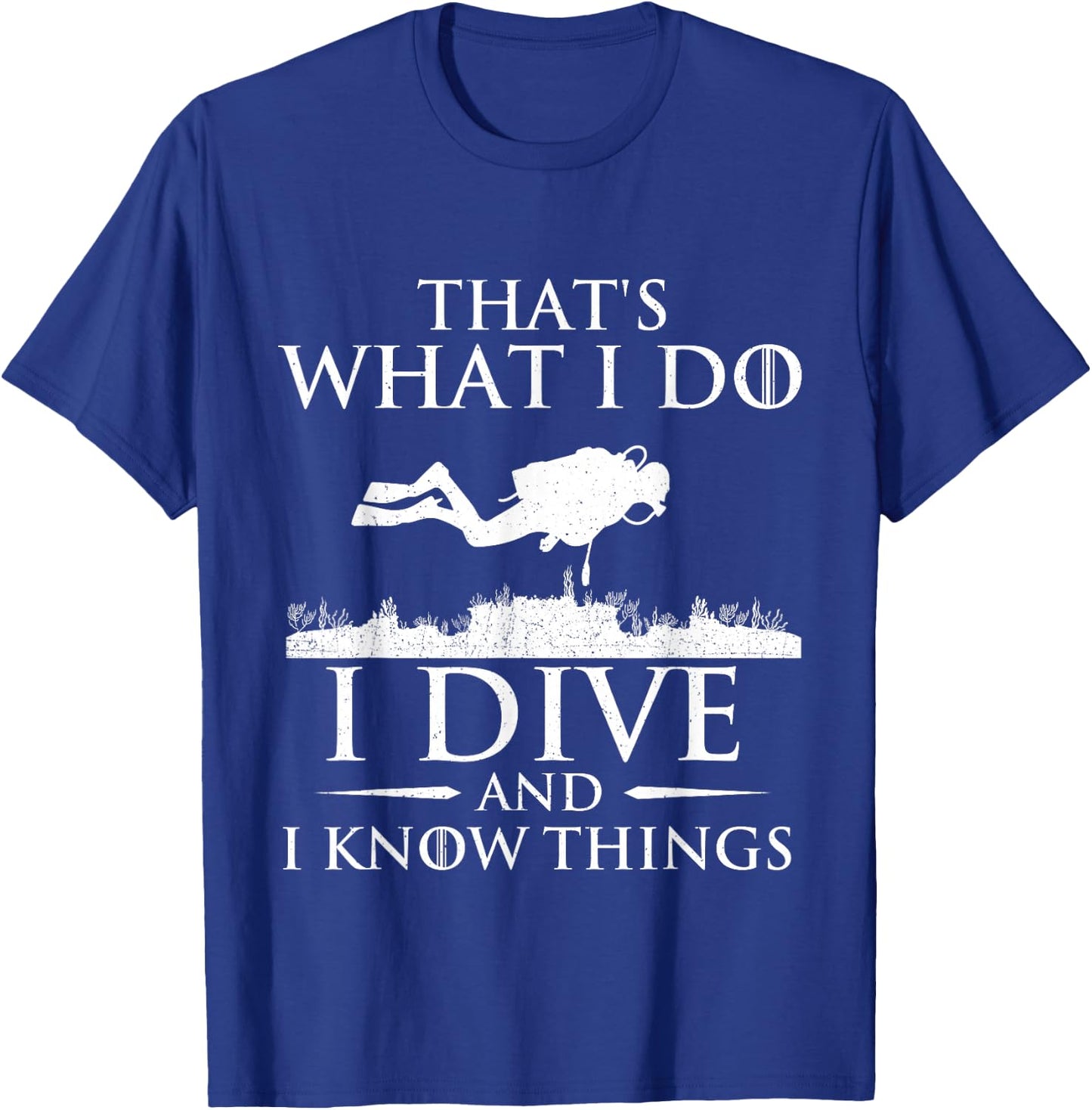 I Do I Dive and I Know Things - Scuba Diving Scuba Diver T-Shirt - T-Shirt | Royal