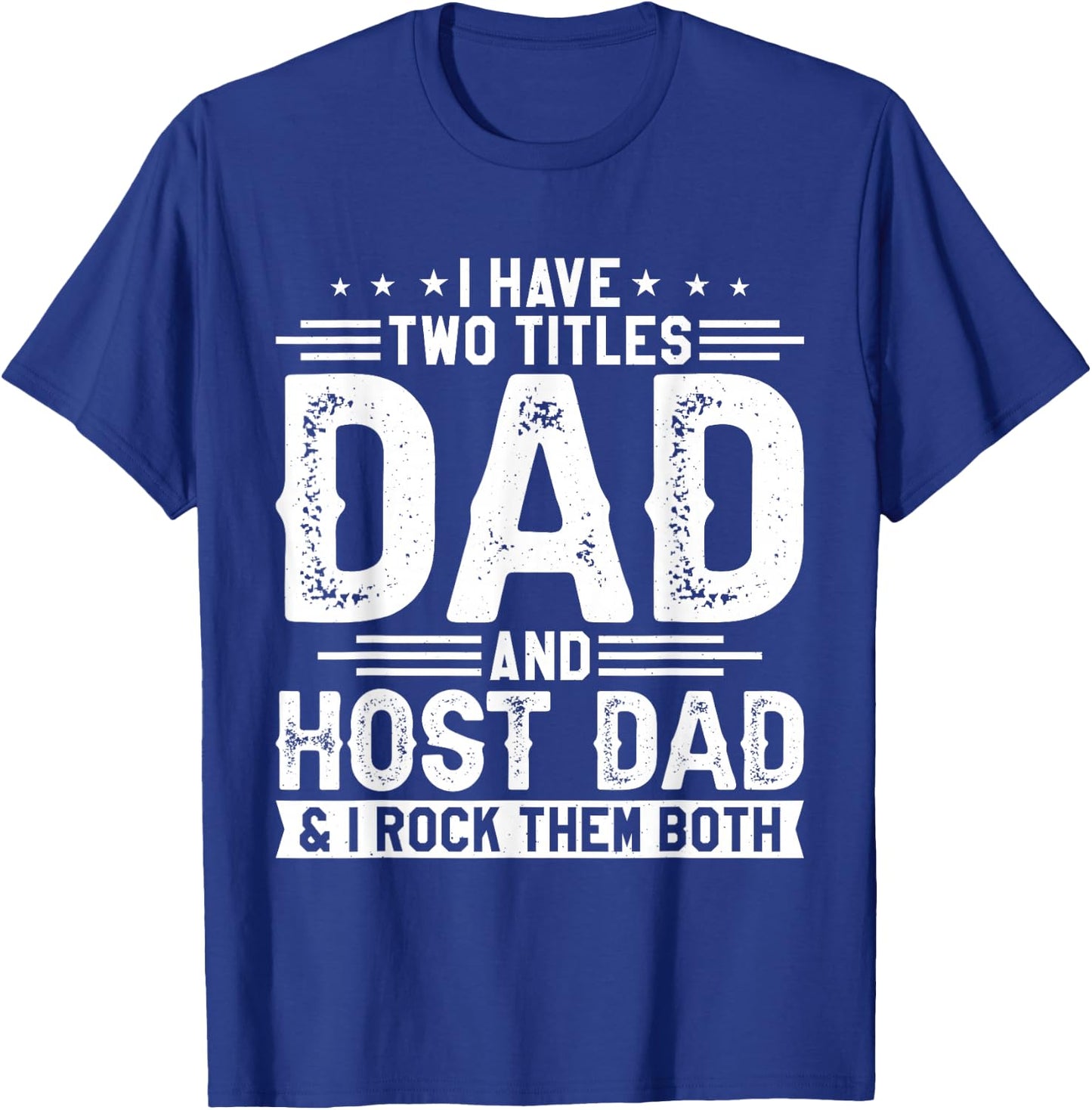 I Have Two Titles Dad And Host Dad And I Rock Them Both T-Shirt - T-Shirt | Royal